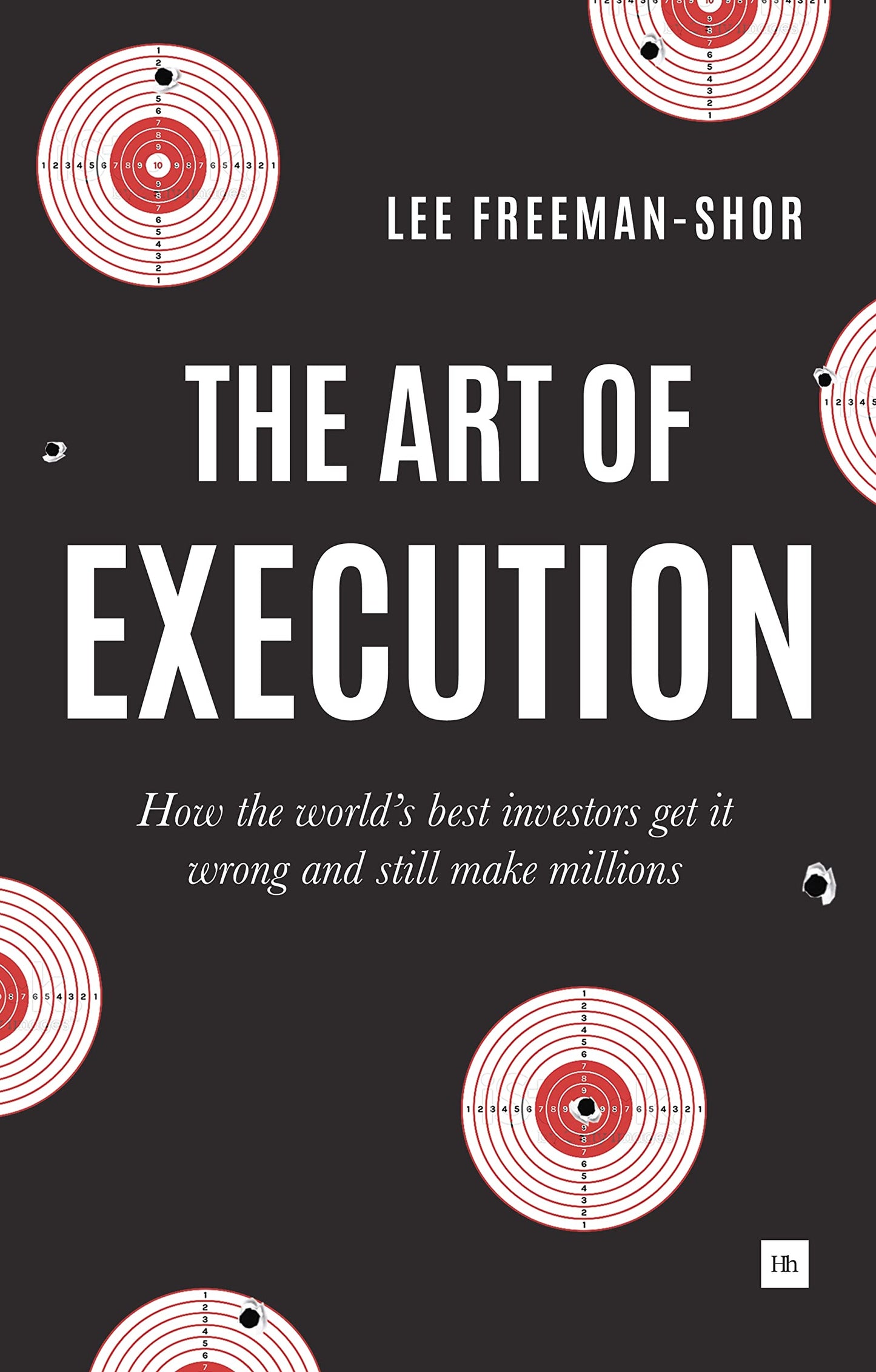 The Art of Execution: How the World's Best Investors Get It Wrong and Still Make Millions