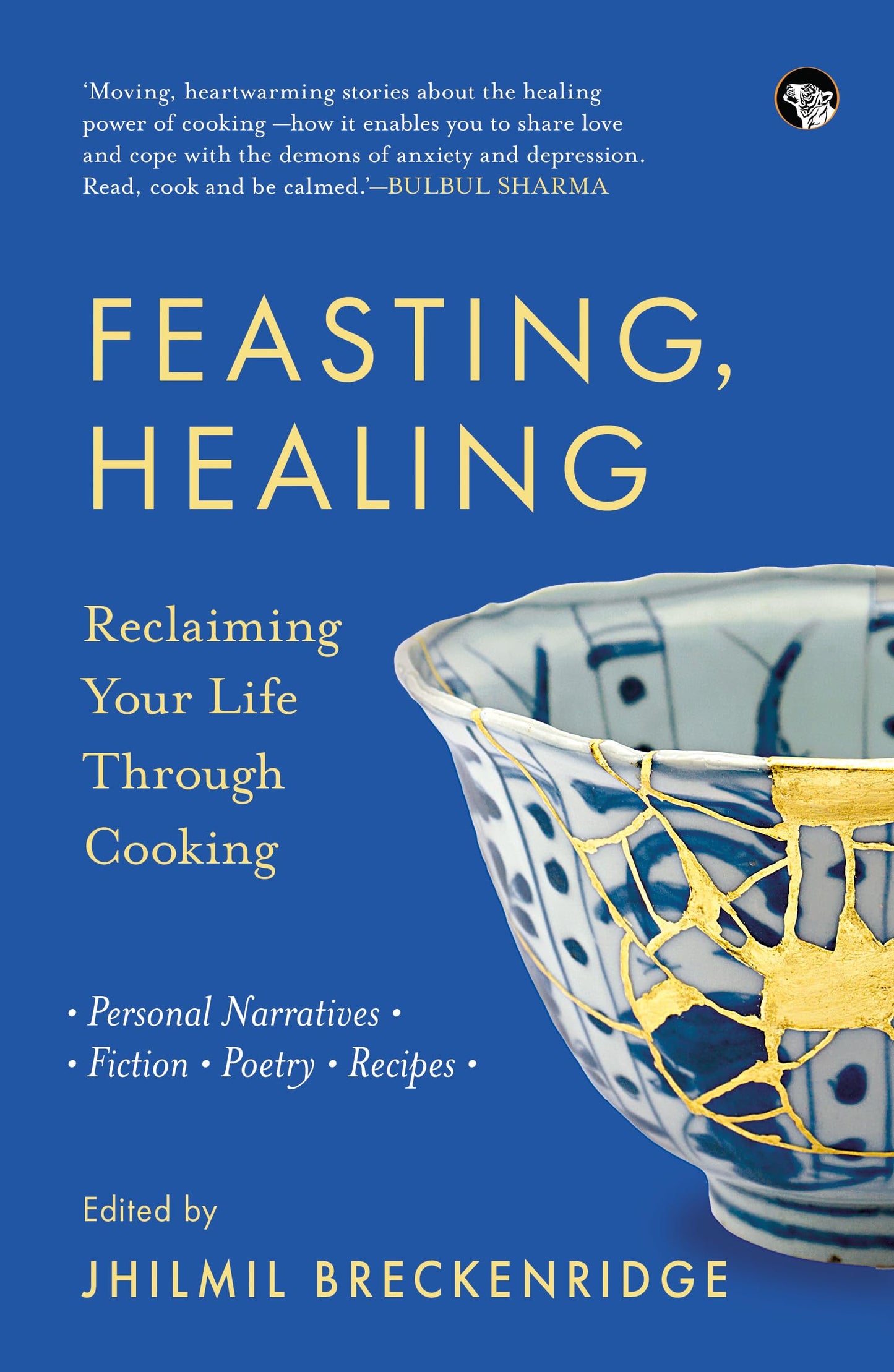 Feasting, Healing : Reclaiming Your Life Through Cooking—
Personal Narratives, Poetry, Fiction, Rec
