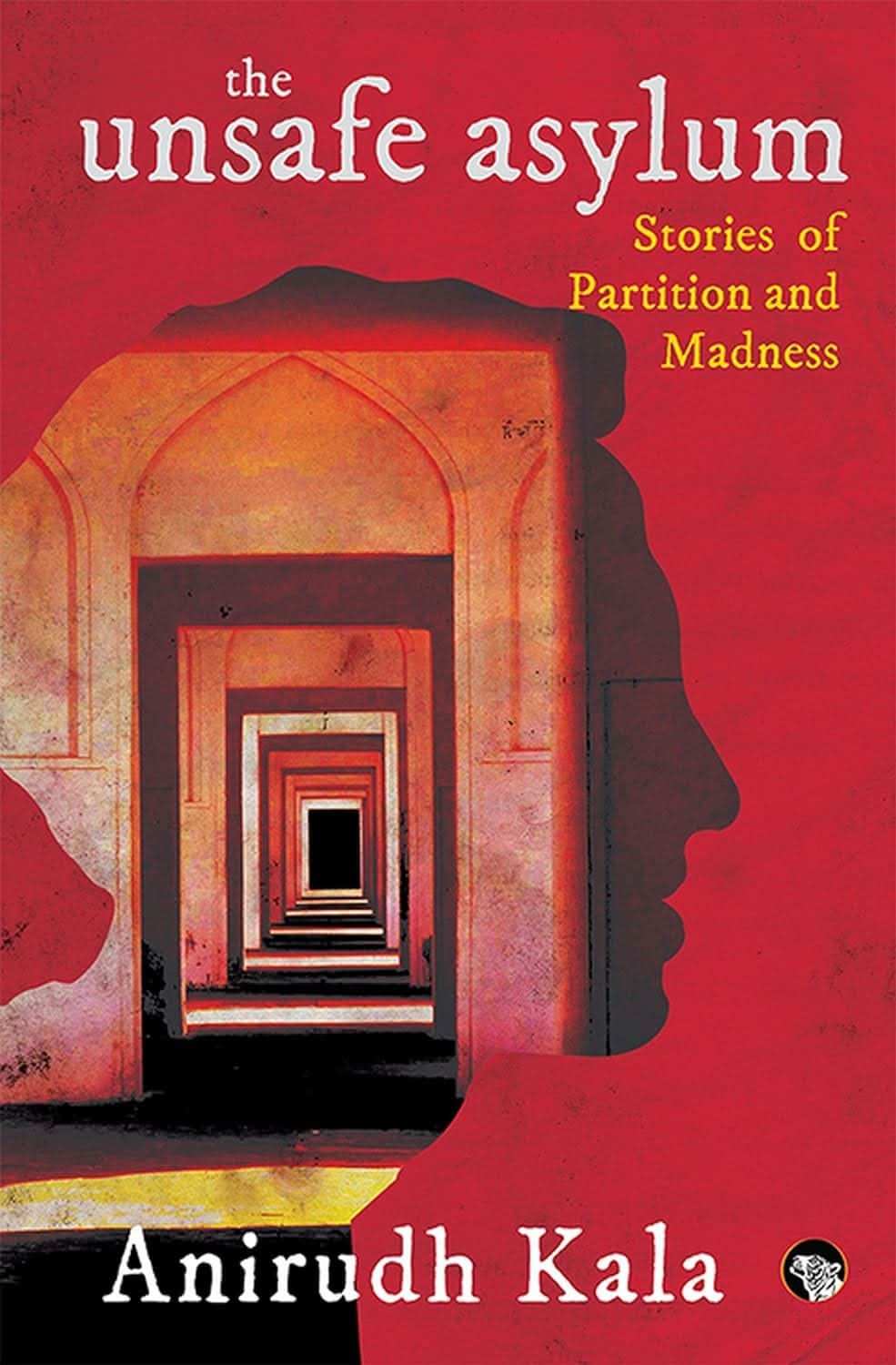 The Unsafe Asylum: Stories Of Partition And Madness