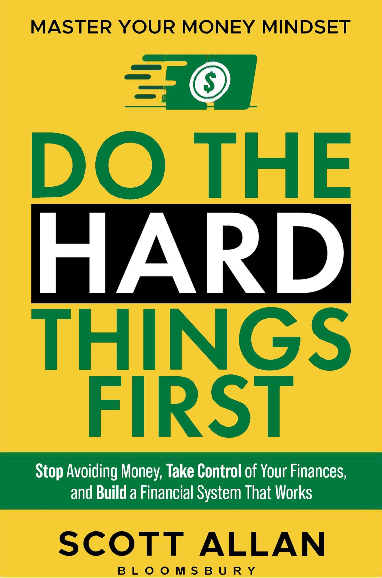 Do The Hard Things First: Master Your Money Mindset: Stop Avoiding Money, Take Control Of Your Finances, And Build A Financial System That Works