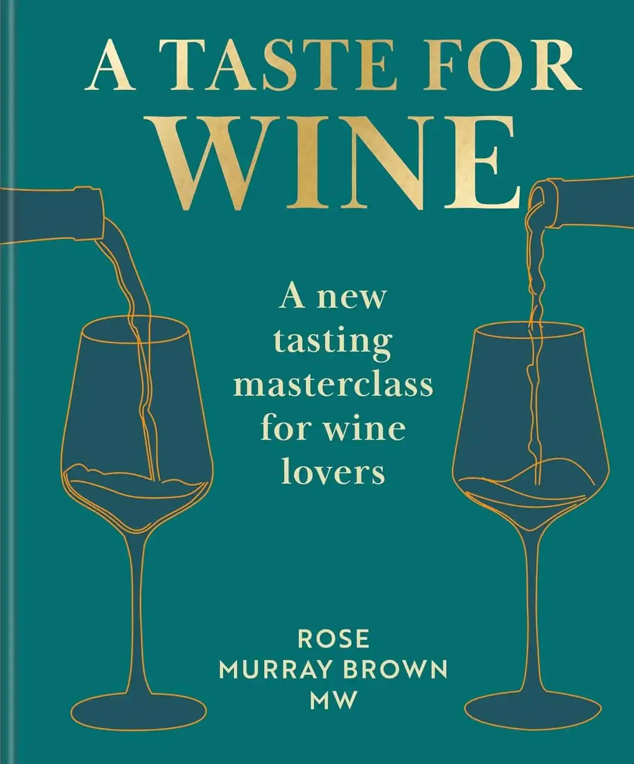 A Taste for Wine: A New Tasting Masterclass For Wine Lovers