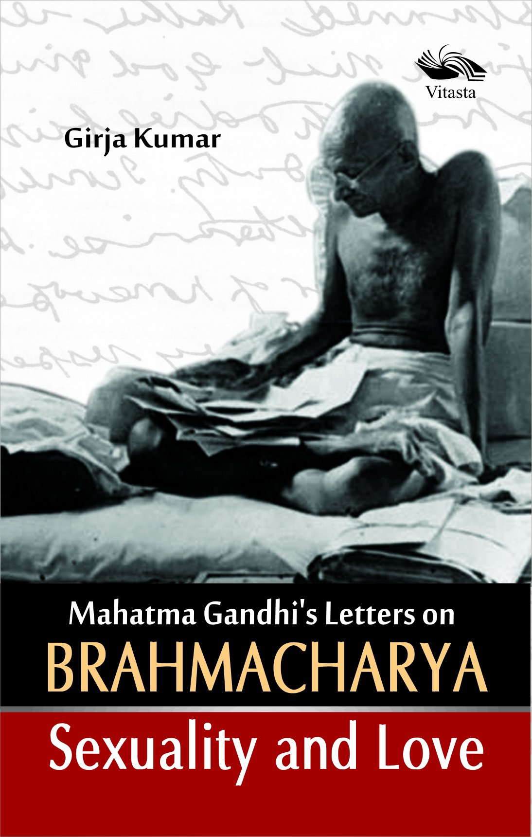 Mahatma Gandhi's Letters on Brahmacharya Sexuality and Love