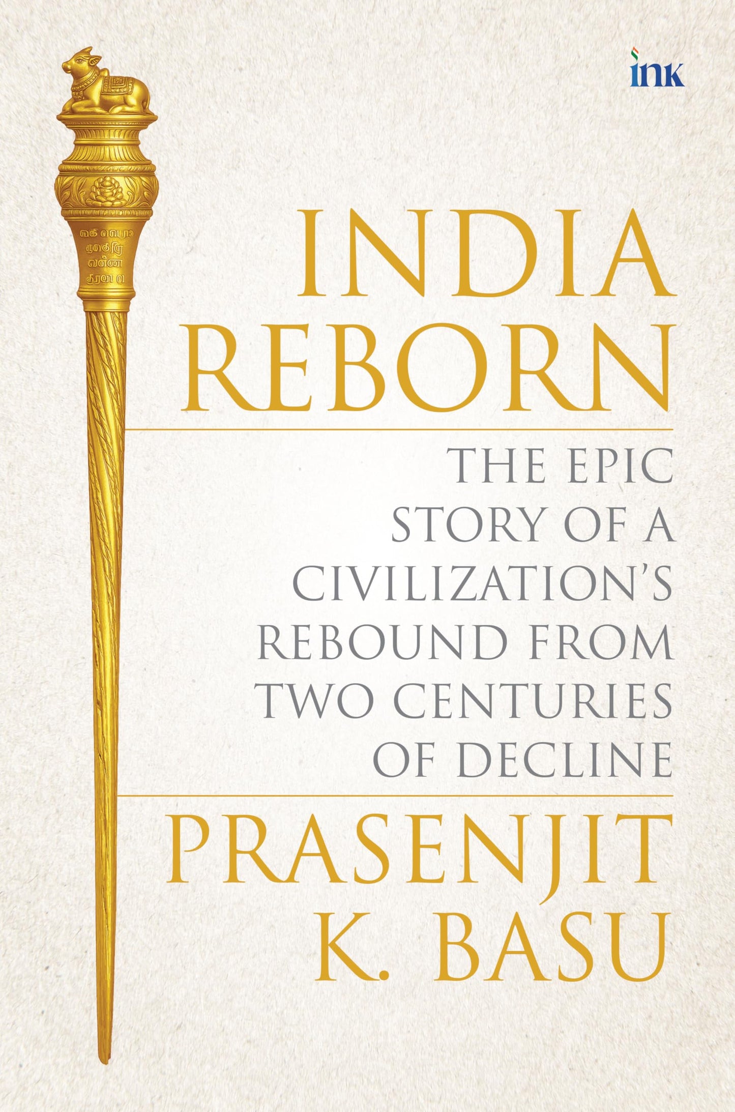 India Reborn: The Epic Story Of A Civilizations Rebound From Three Centuries Of Decline