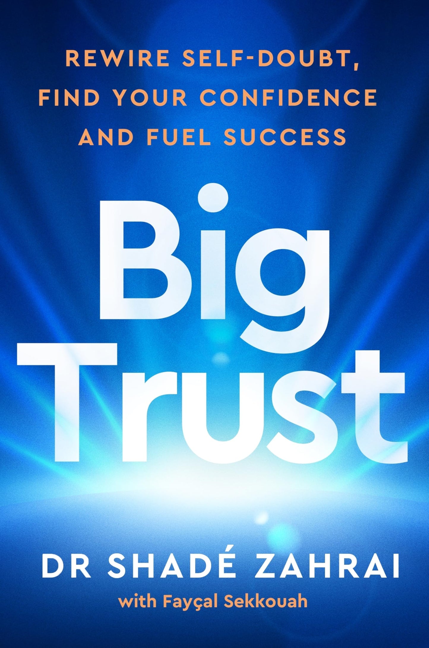 Big Trust: Rewire Self-Doubt, Find Your Confidence And Fuel Success