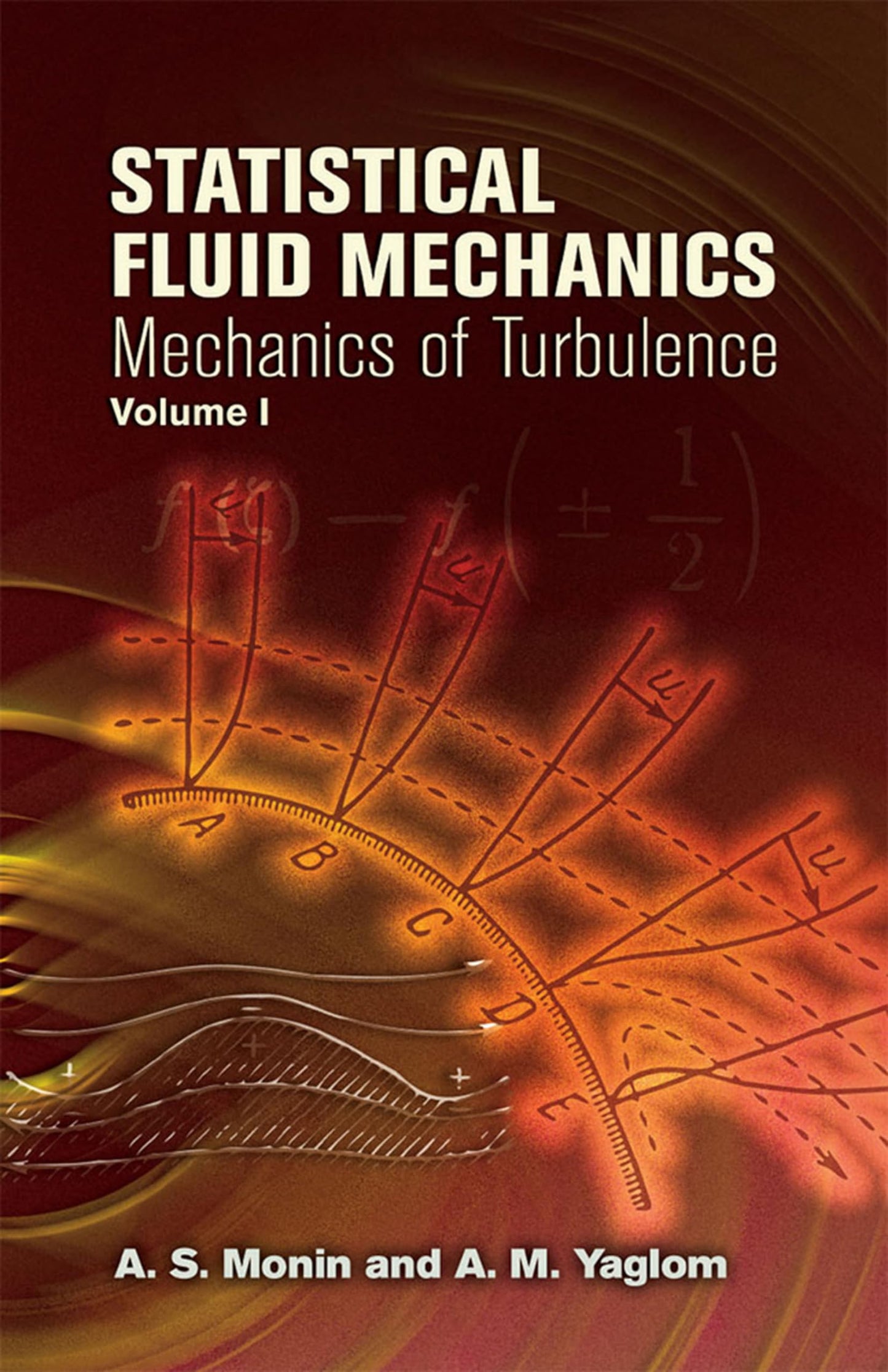 Statistical Fluid Mechanics, Vol I: Mechanics Of Turbulence