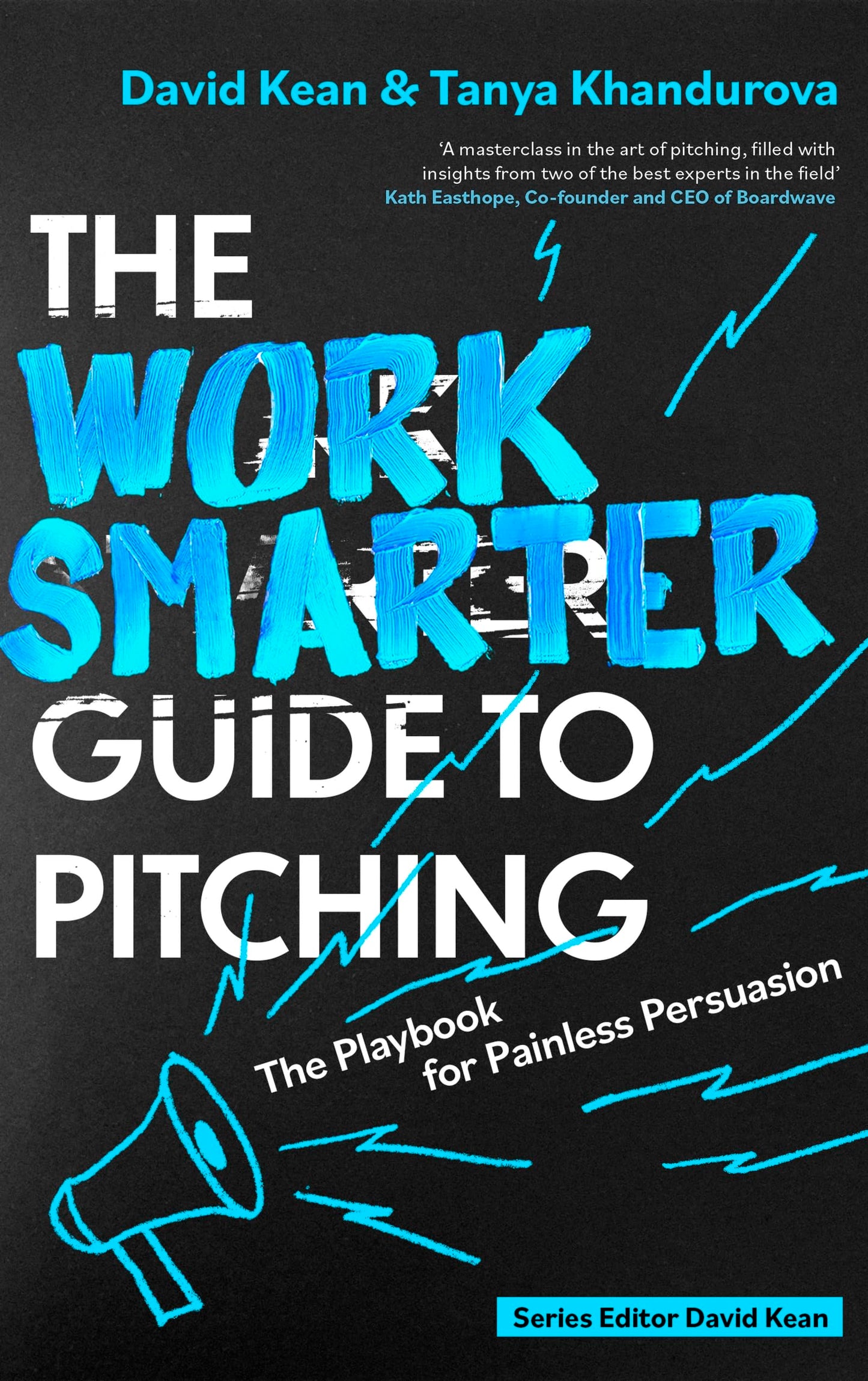 The Work Smarter Guide To Pitching: The Playbook For Painless Persuasion