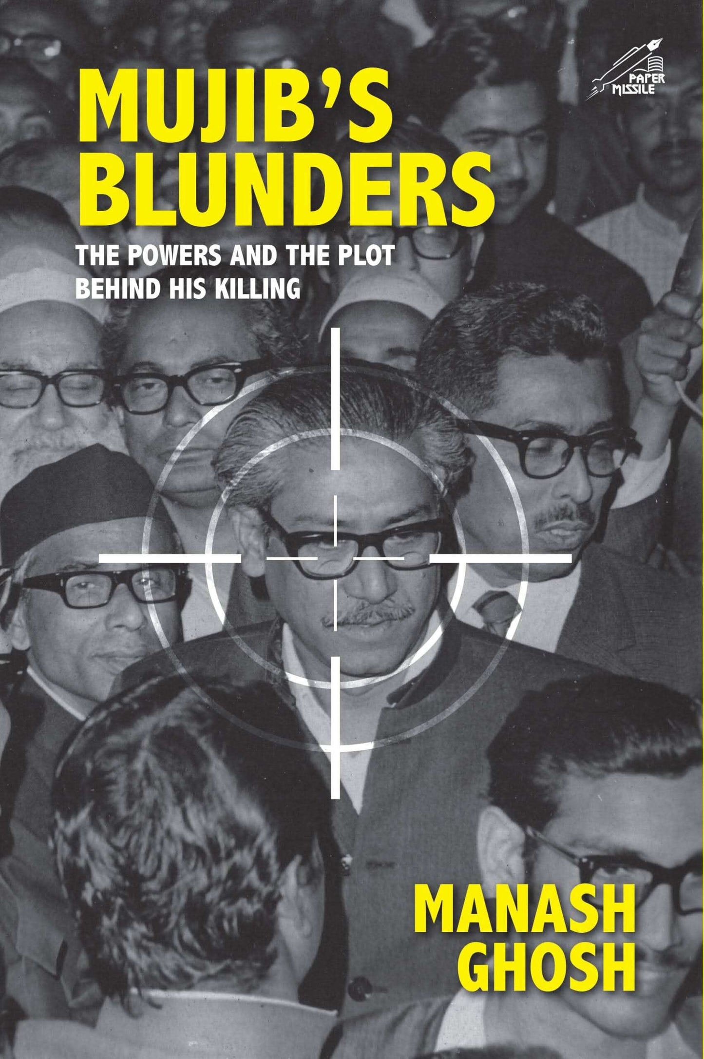 Mujibs Blunders: The Power And The Plot Behind His Killing