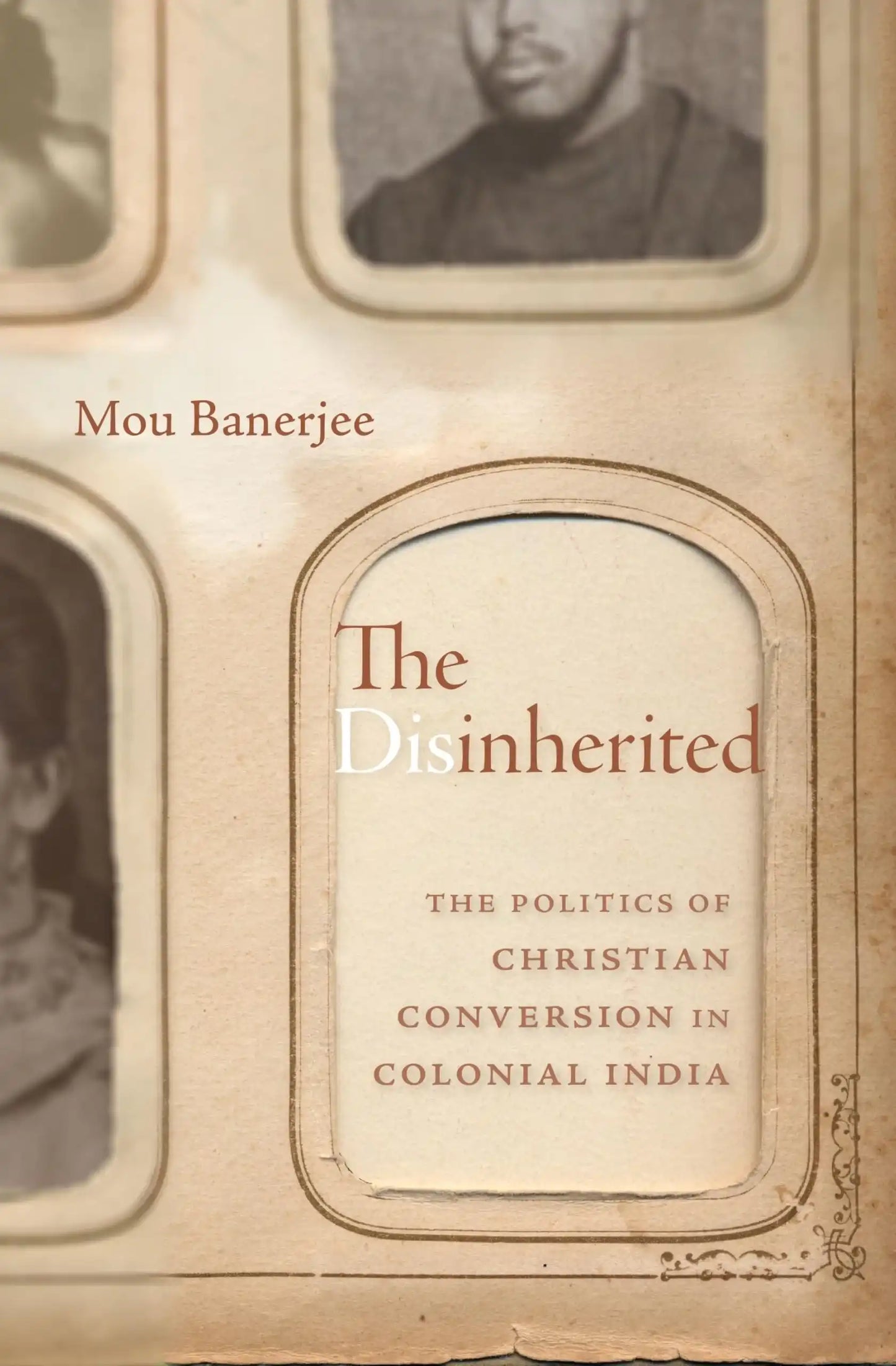 The Disinherited - The Politics Of Christian Conversion In Colonial India