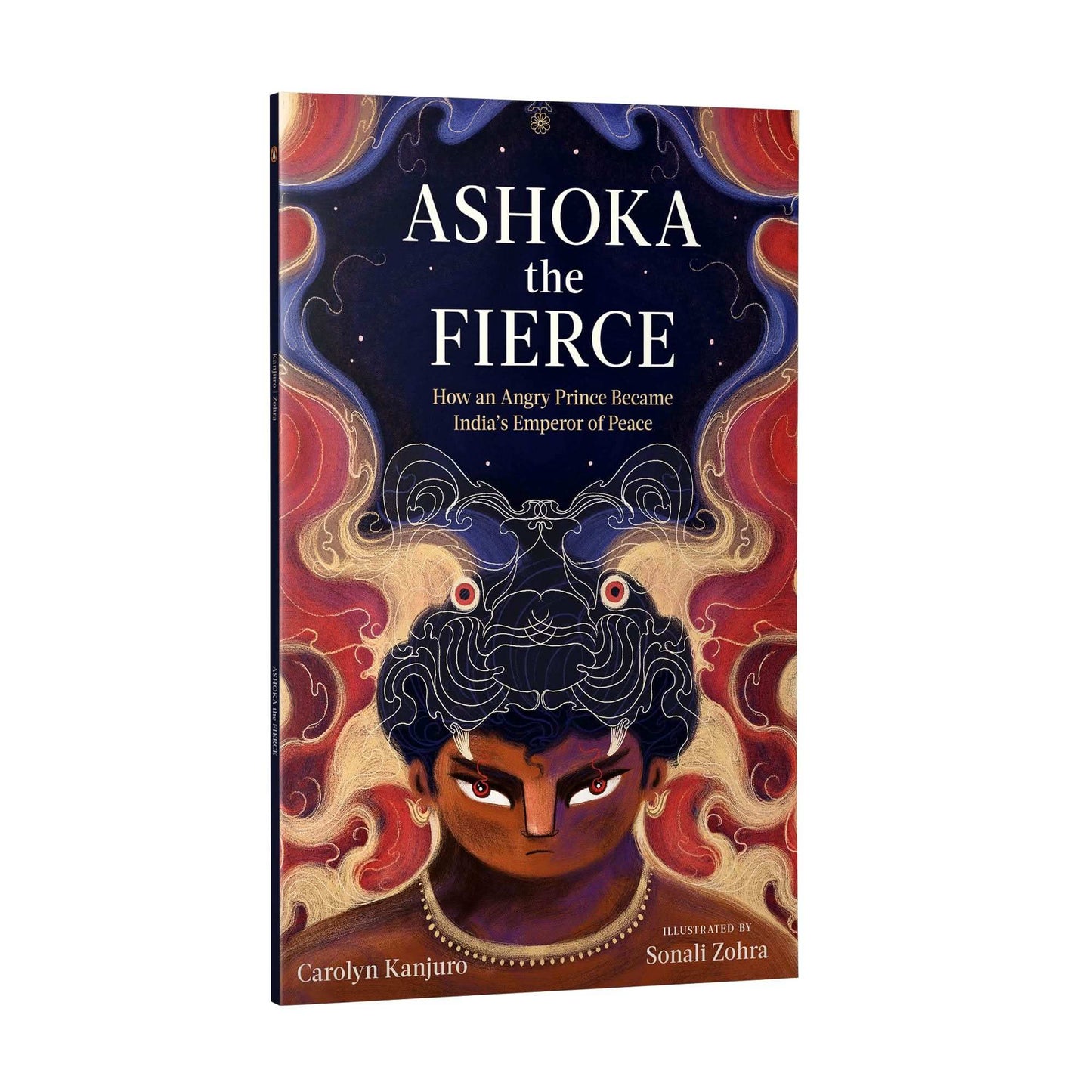 Ashoka The Fierce: How An Angry Prince Became India'S Emperor Of Peace