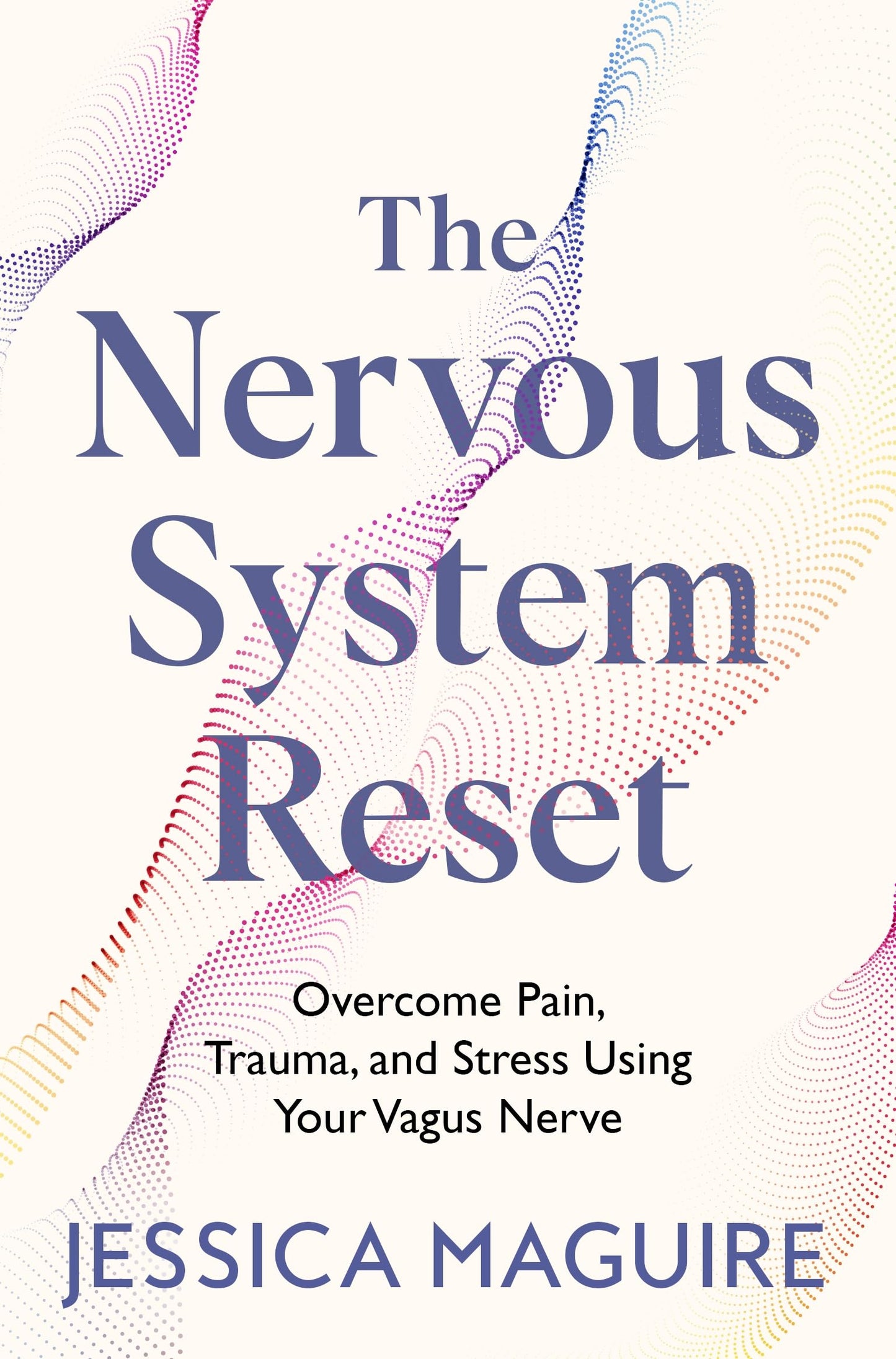 The Nervous System Reset:Overcome Pain, Trauma and Stress Using Your Vagus Nerve