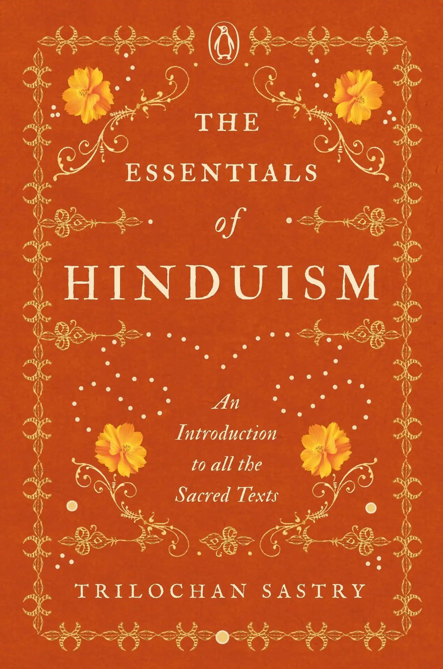 The Essentials Of Hinduism : An Introduction To All The Sacred Texts