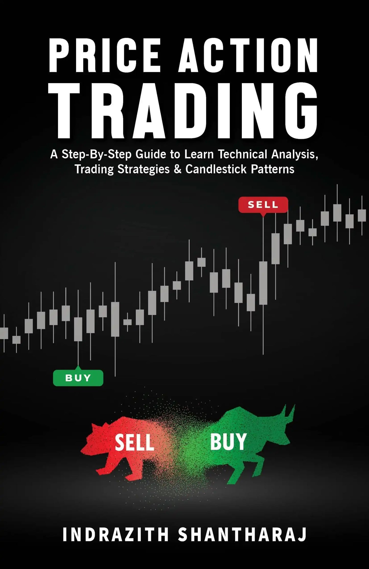 Price Action Trading: A Step By Step Guide To Learn Technical Analysis, Trading Strategies & Candles