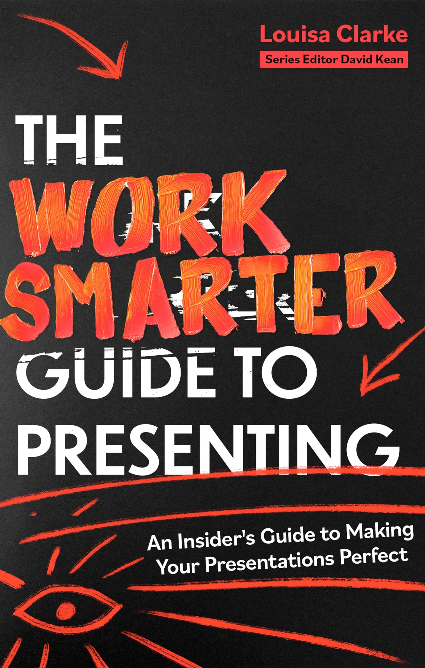 The Work Smarter Guide To Presenting: An Insiders Guide To Making Your Presentations
Perfect