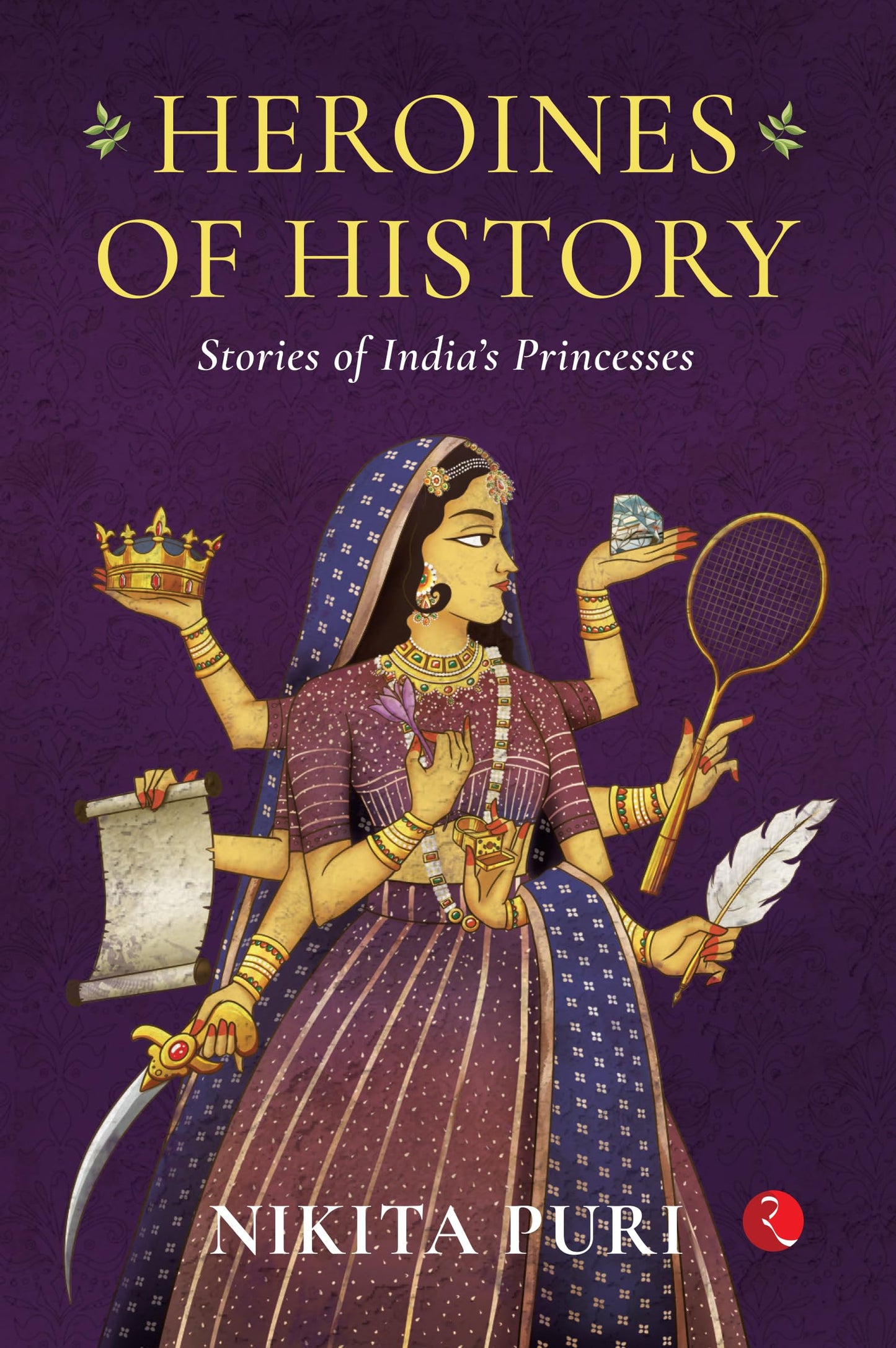Heroines Of History: The Stories Of Indias Princesses