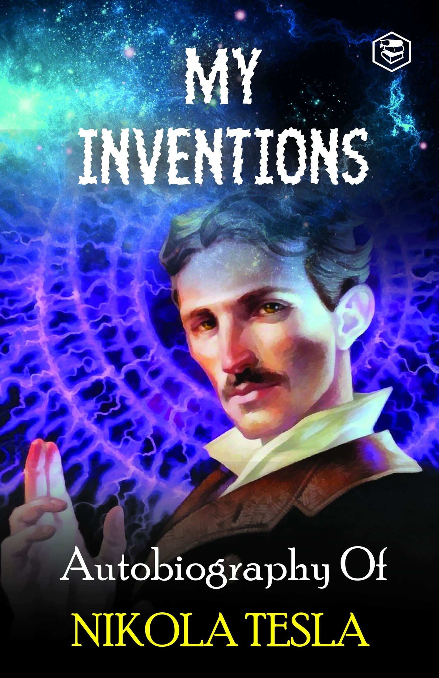 My Inventions: The Autobiography Of Nikola Tesla