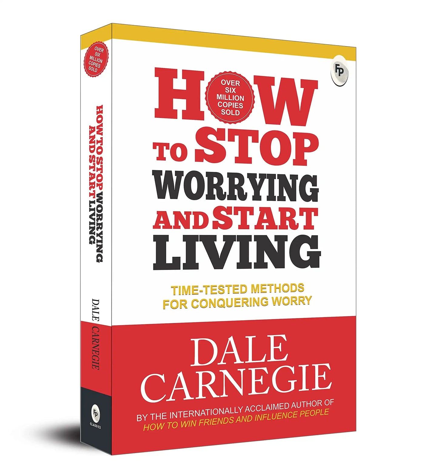 How To Stop Worrying And Start Living: Time-Tested Methods For Conquering Worry - Classics