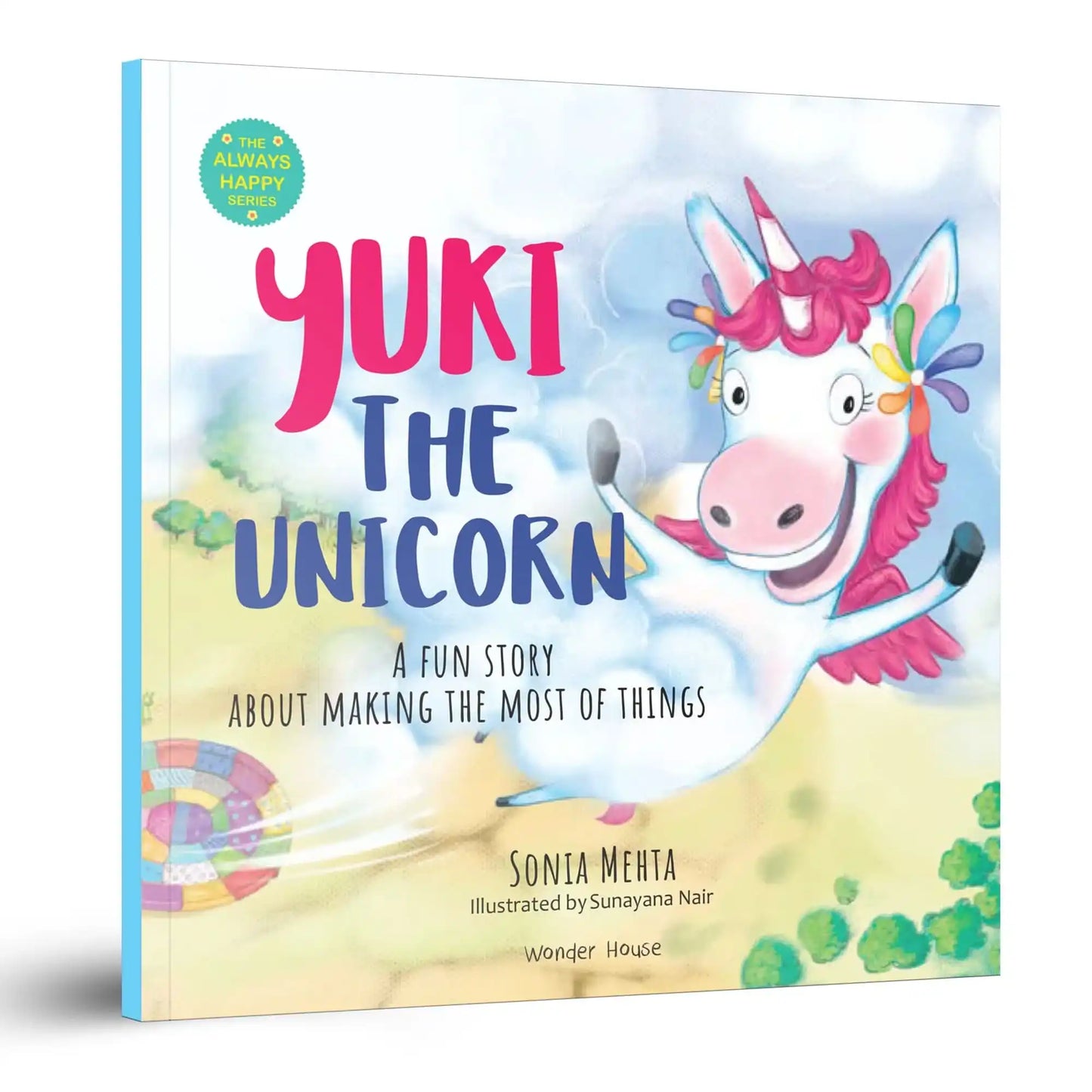 The Always Happy Series: Yuki The Unicorn - A Fun Story About Making The Most Of Things - Beautifull