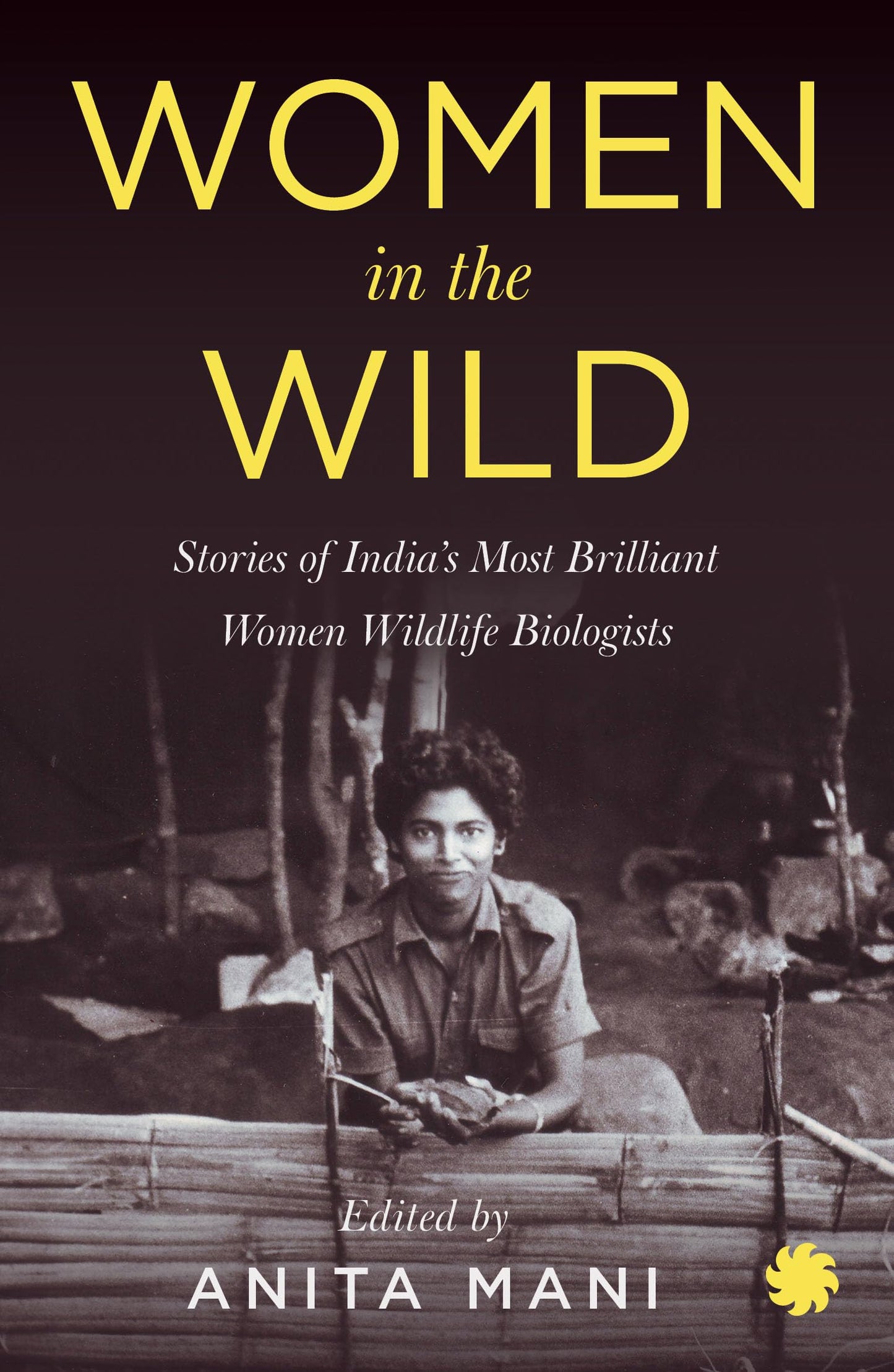 Women In The Wild: Stories Of India’S Most Brilliant Women