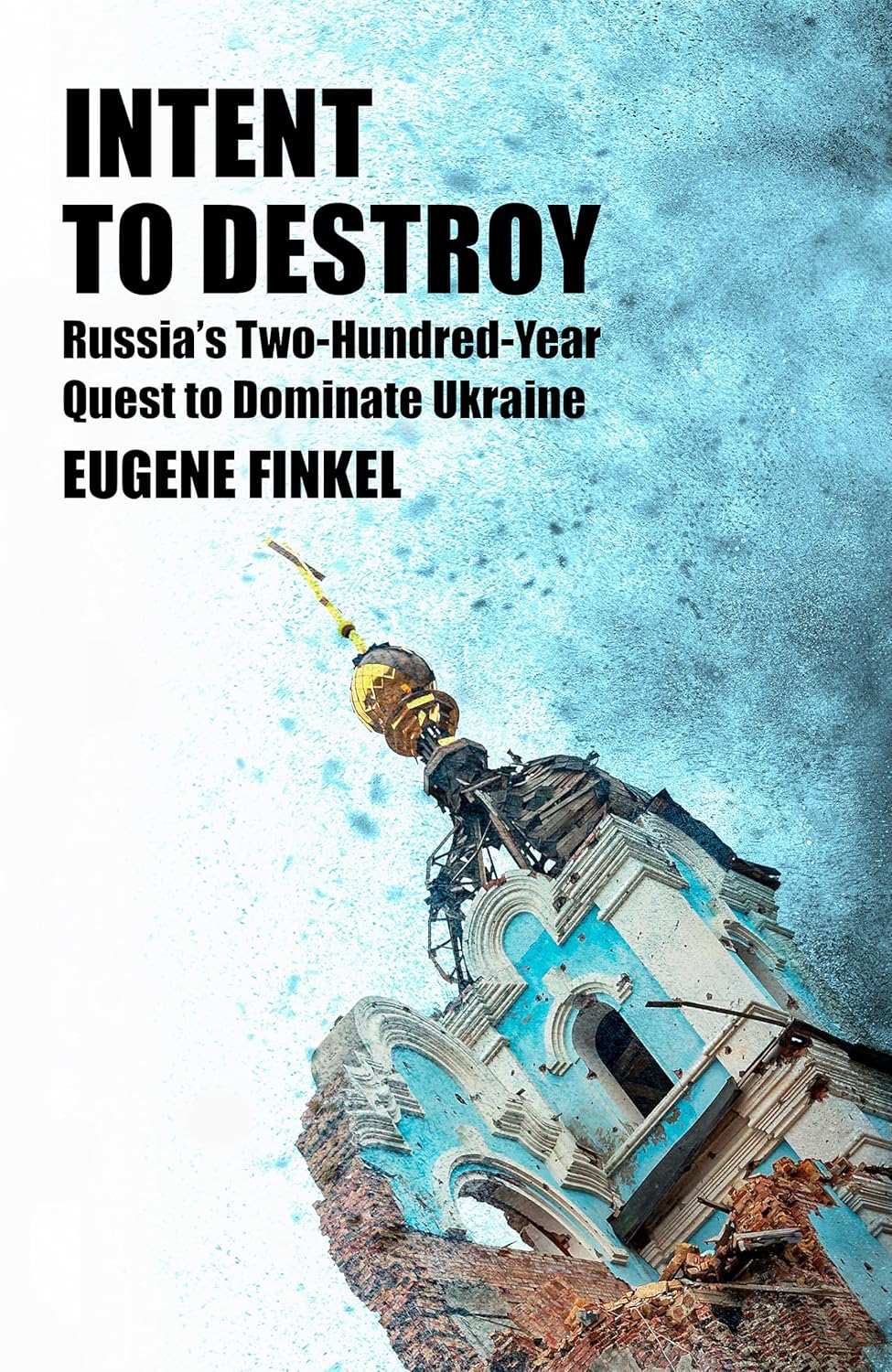 Intent to Destroy: Russia's Two-Hundred-Year Quest to Dominate Ukraine - Release Date January 13, 2026