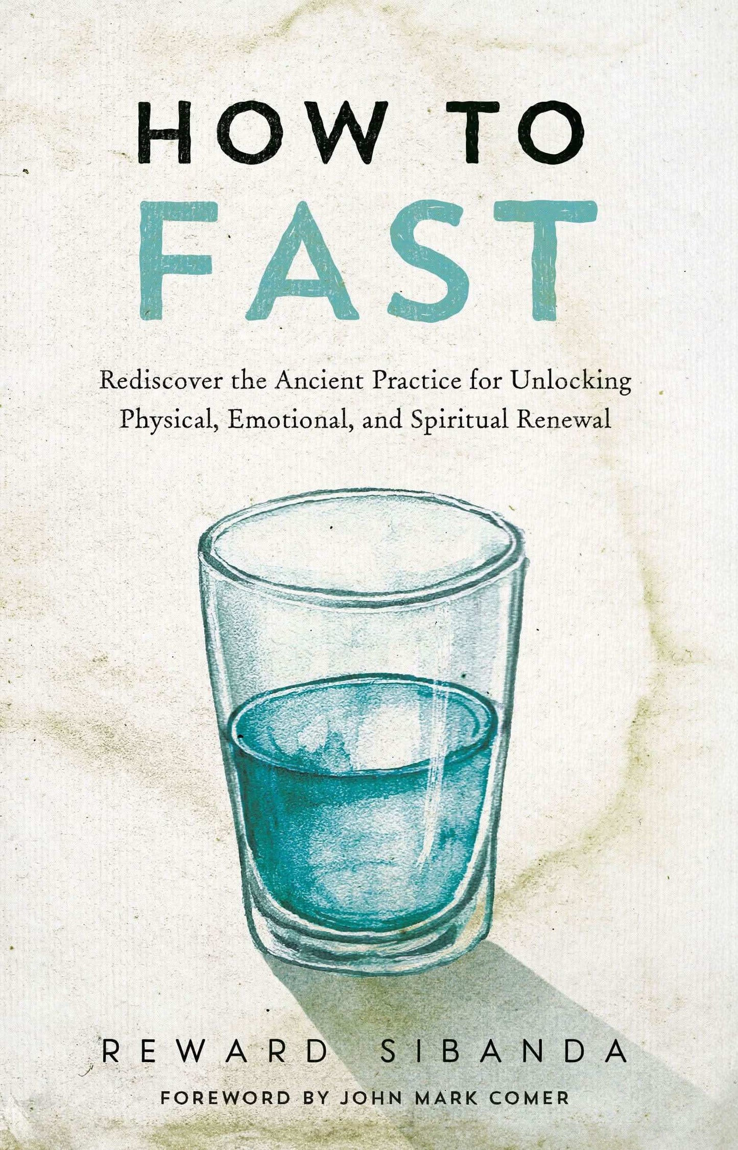 How To Fast: Rediscover The Ancient Practice For Unlocking Physical, Emotional, And Spiritual Renewa