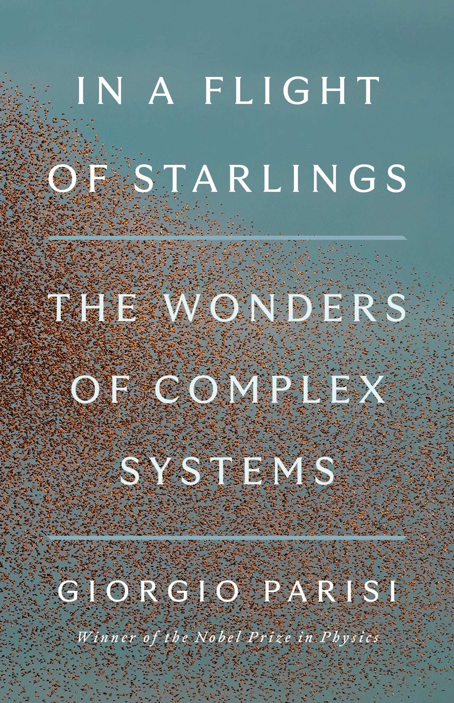 In A Flight Of Starlings: The Wonders Of Complex Systems