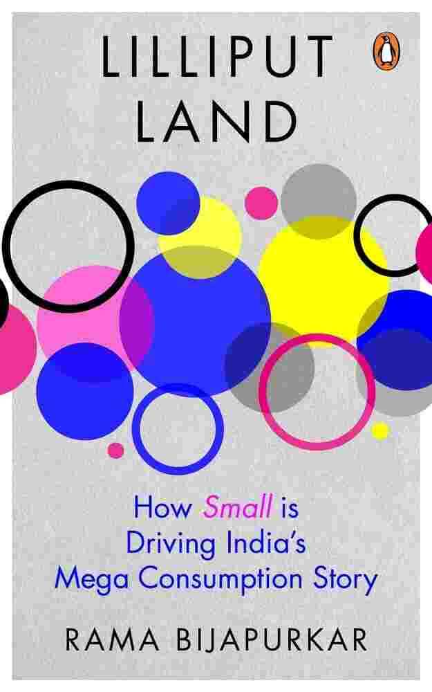 Lilliput Land: How Small Is Driving Indias Mega Consumption Story