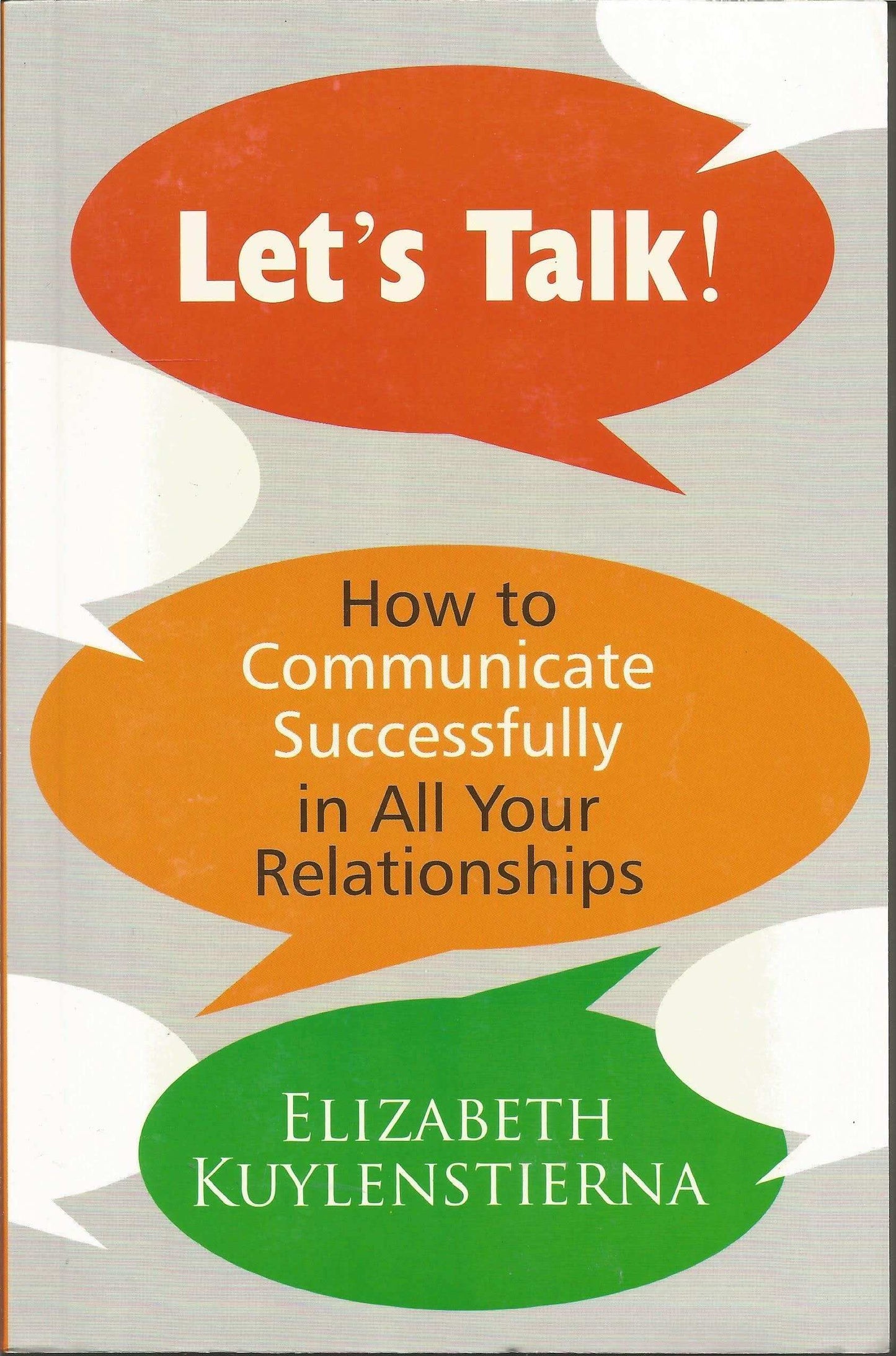Lets Talk : How To Communicate Successfully In All Your Relations