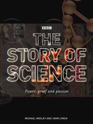 The Story of Science: Power, Proof, Passion