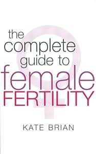 The Complete Guide to Female Fertility