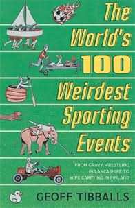 The World's 100 Weirdest Sporting Events: From Gravy Wrestling in Lancashire to Wife Carrying In Fin