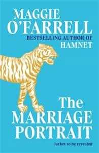 The Marriage Portrait: THE NEW NOVEL FROM THE No. 1 BESTSELLING AUTHOR OF HAMNET