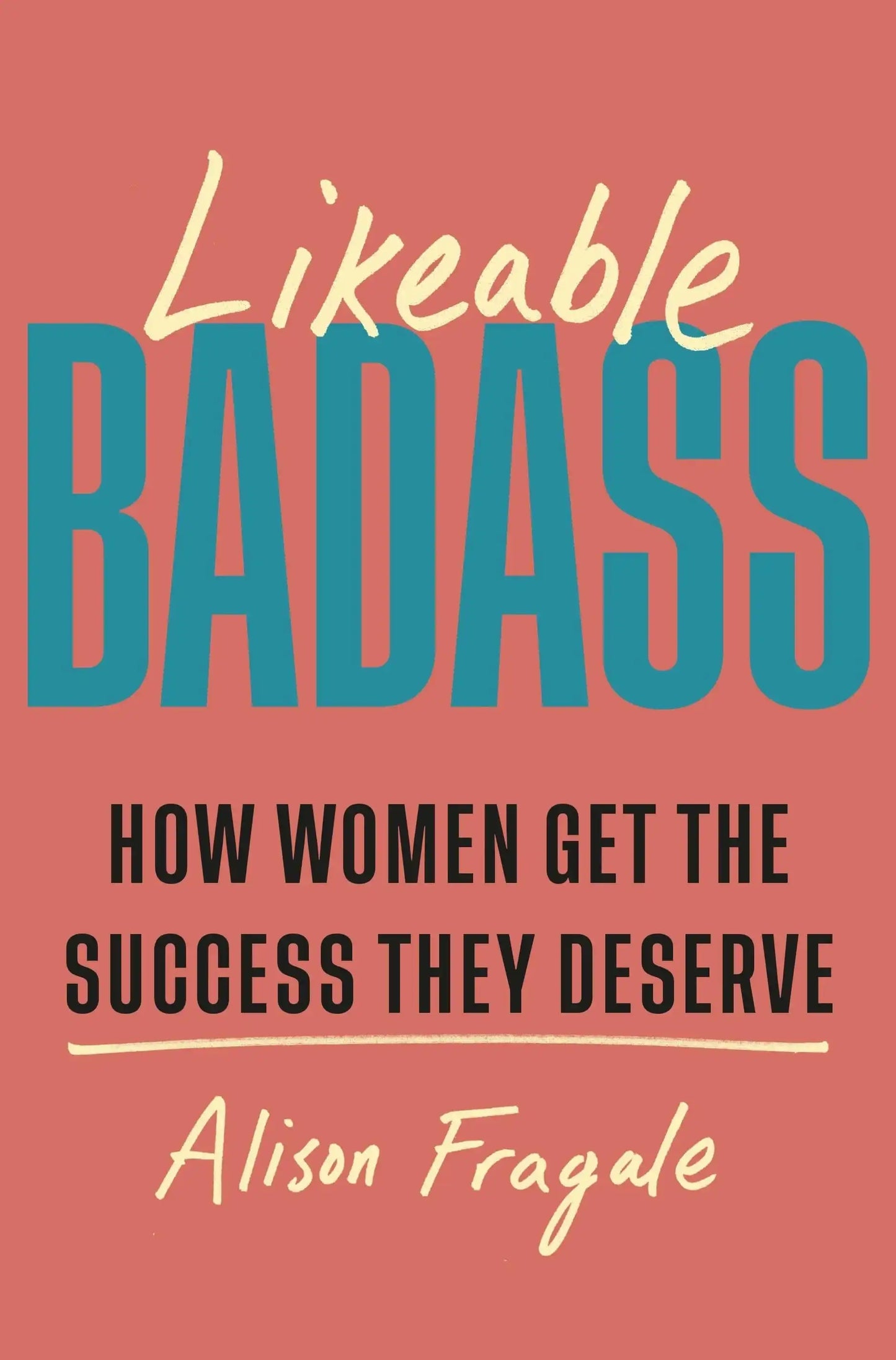 Likeable Badass: How Women Get The Success They Deserve