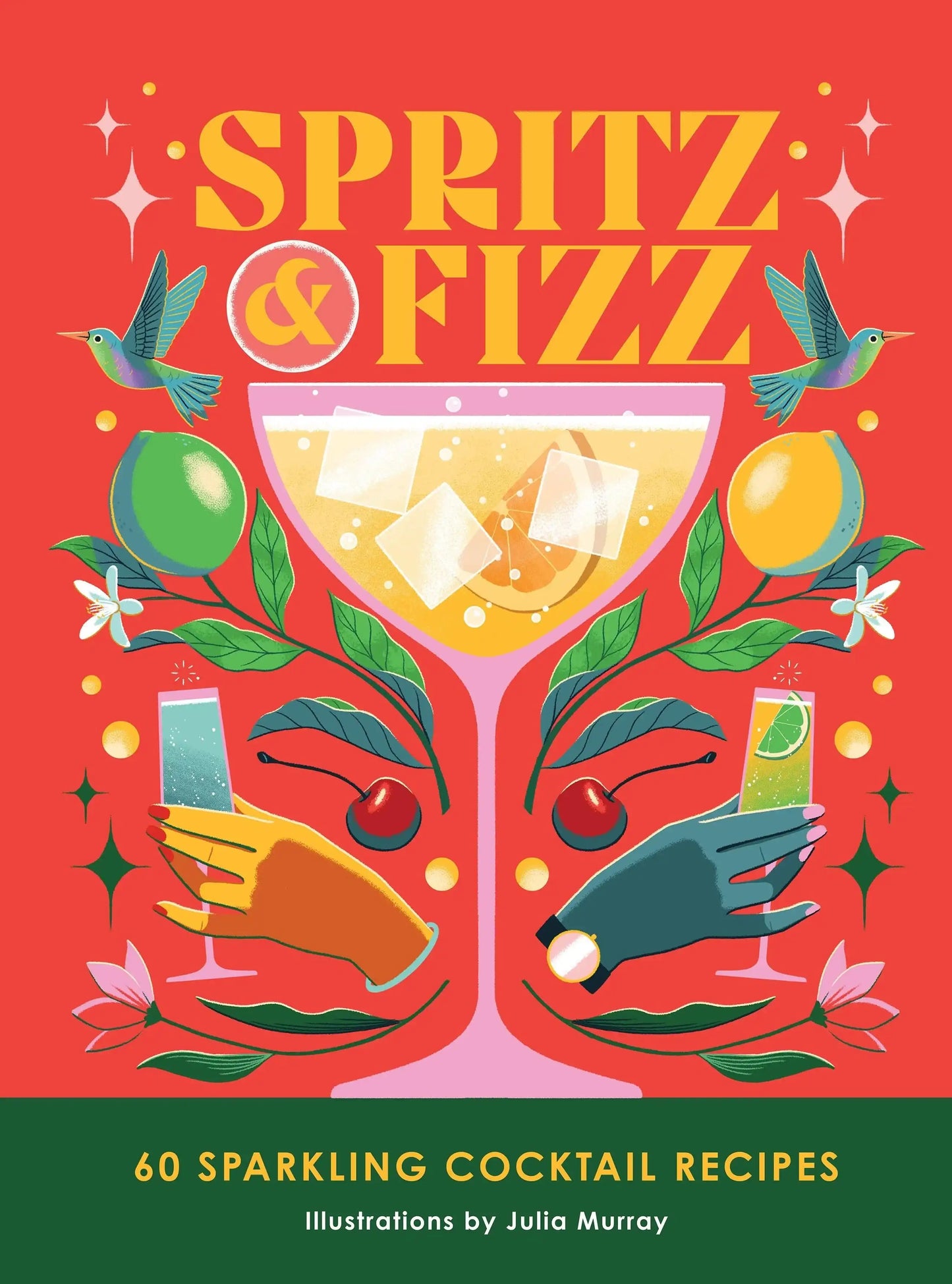 Spritz And Fizz:60 Cocktail Recipes To Pop The Bubbles