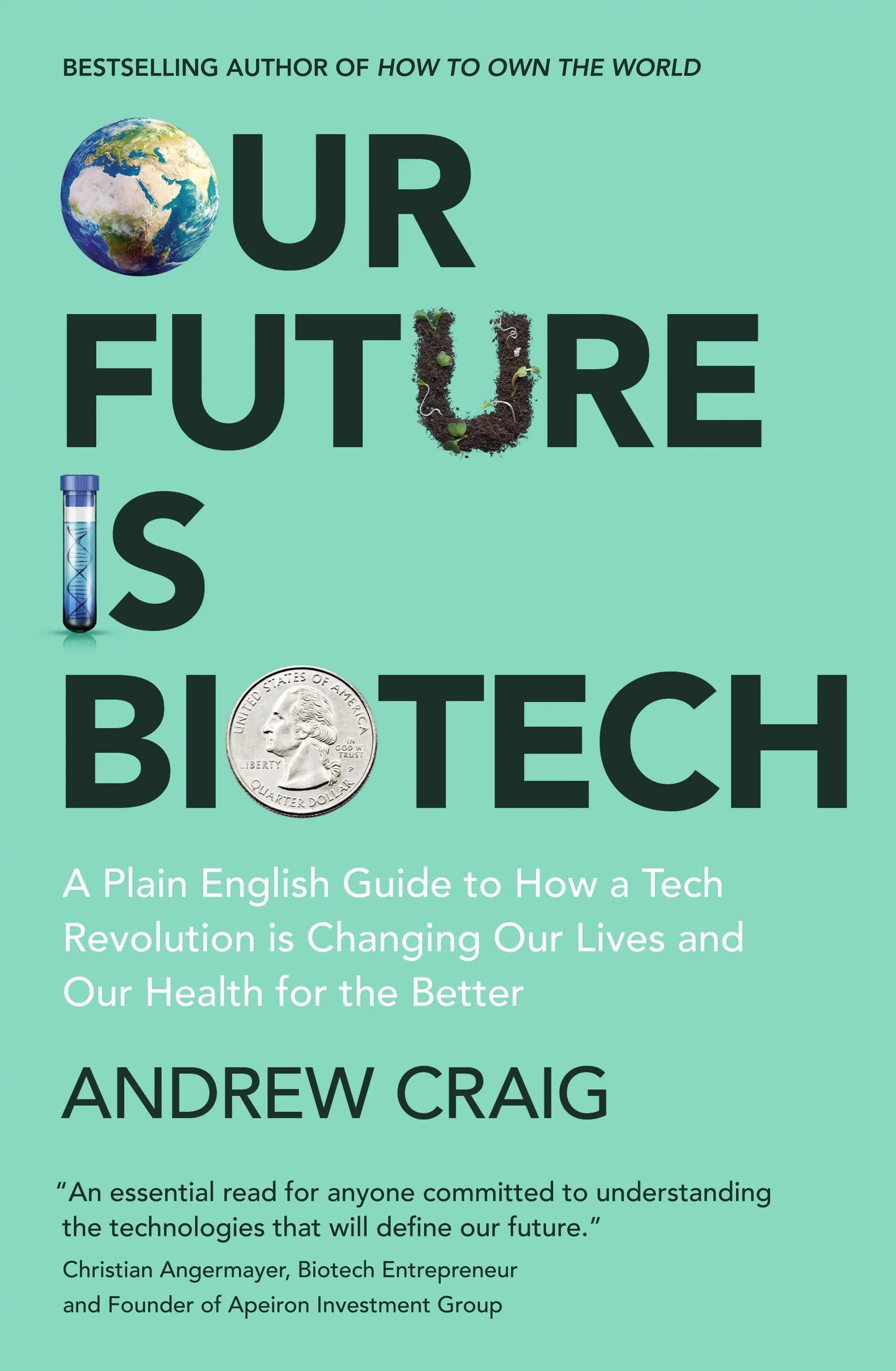 Our Future Is Biotech: A Plain English Guide To How A Tech Revolution Is
Changing Our Lives And Our