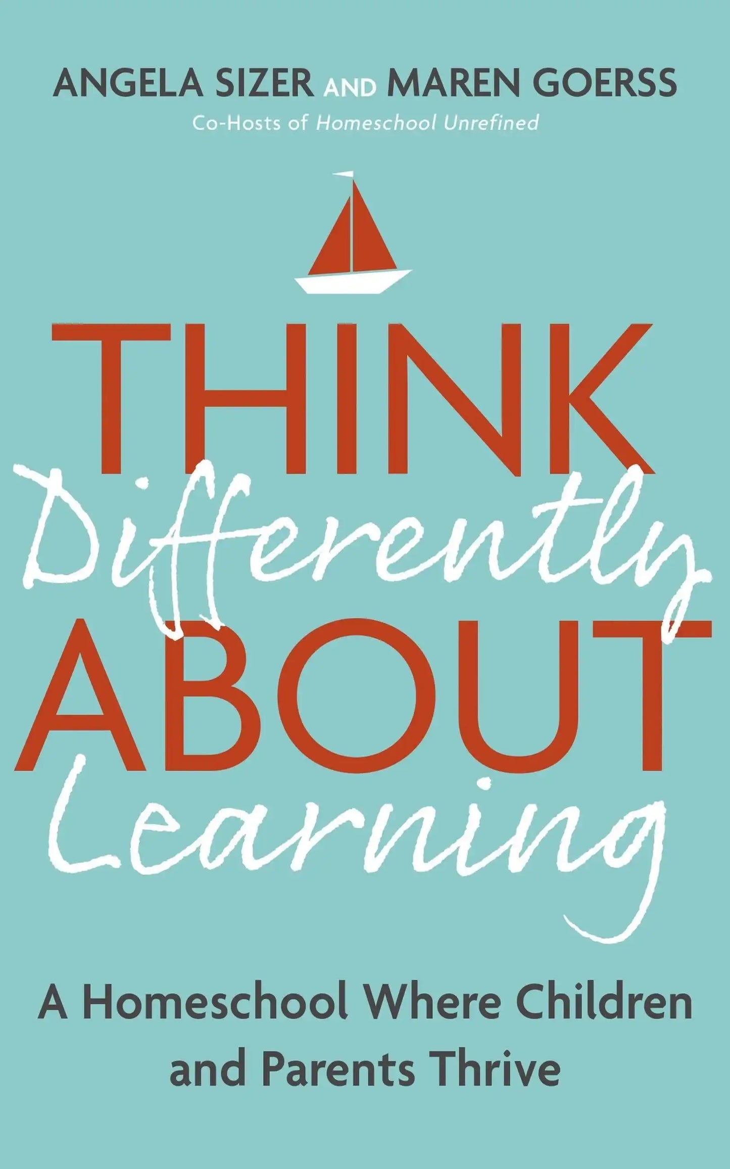 Think Differently About Learning: A Homeschool Where Children And Parents Thrive
