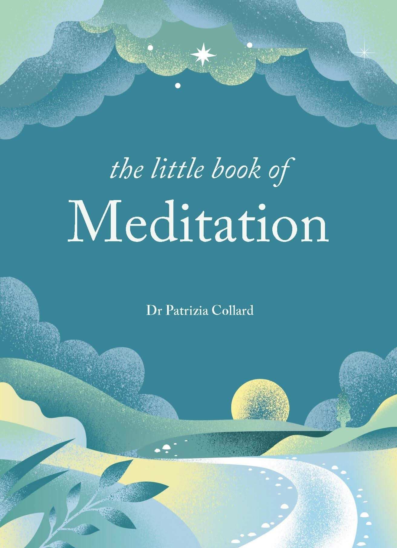 The Little Book of Meditation: 10 Minutes A Day To More Relaxation, Energy And
Creativity