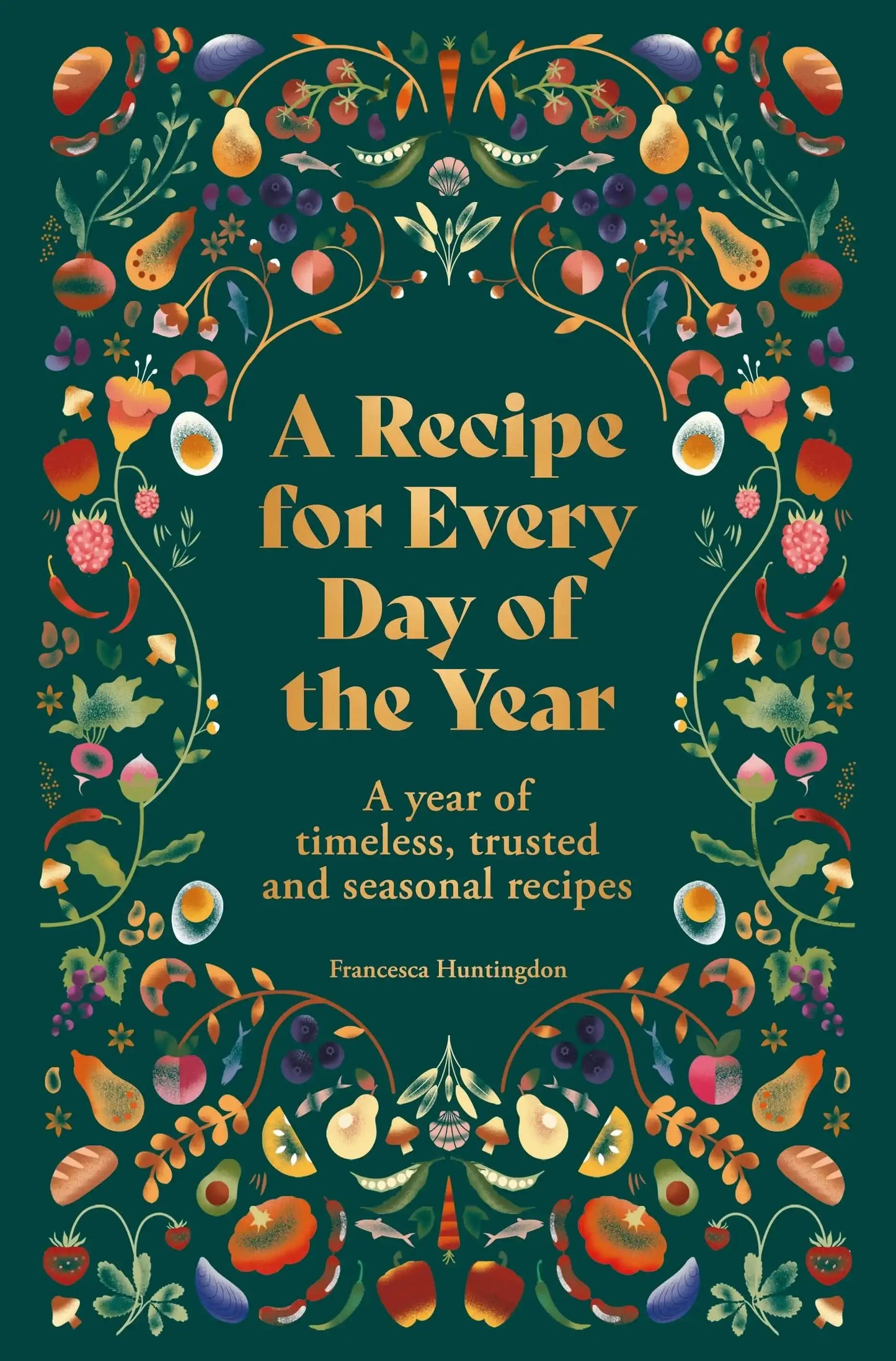 A Recipe For Every Day of The Year: A Year of Timeless, Seasonal And Trusted Recipes