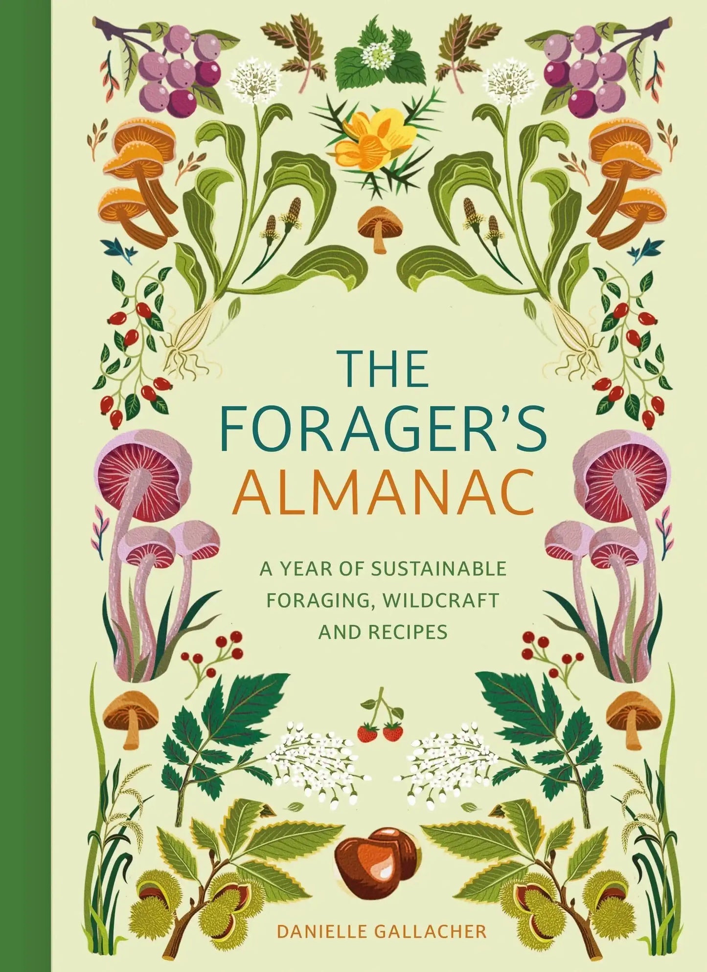 Forager's Almanac:A Year of Sustainable Foraging, Wildcraft And Recipes