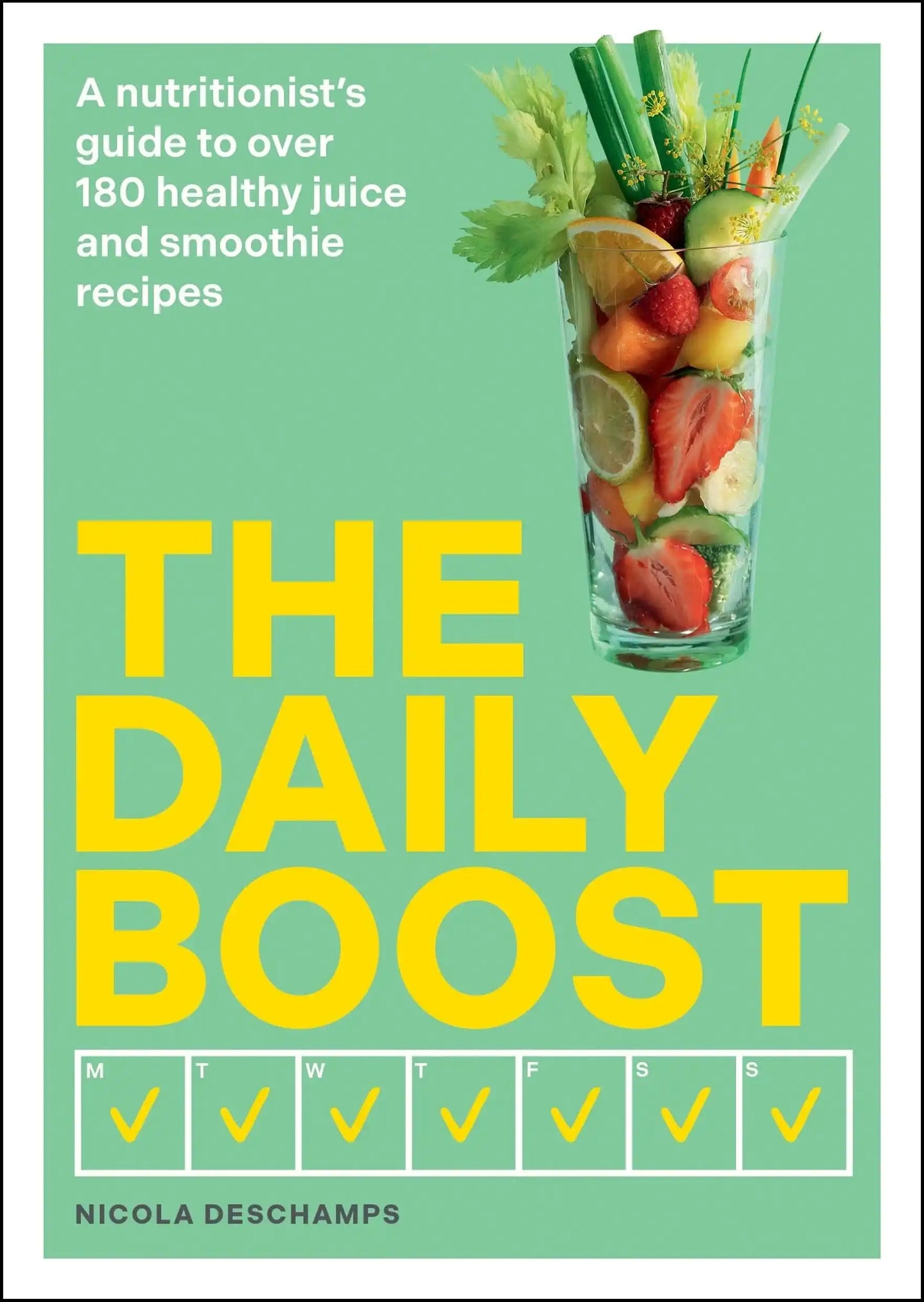 The Daily Boost:A nutritionists guide to over 180 healthy juice and smoothie recipes