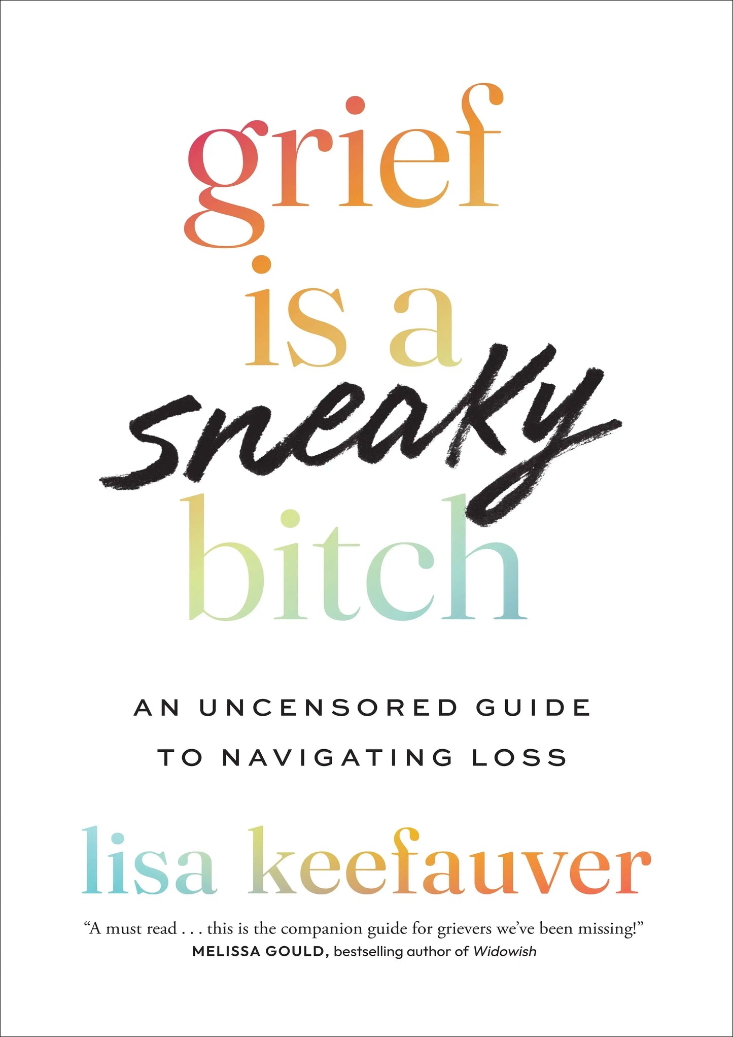 Grief is a Sneaky Bitch:An Uncensored Guide to Navigating Loss