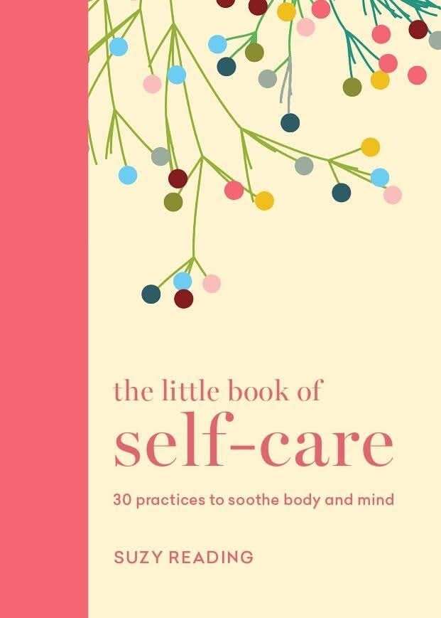 The Little Book of Self-care:30 practices to soothe the body, mind and soul