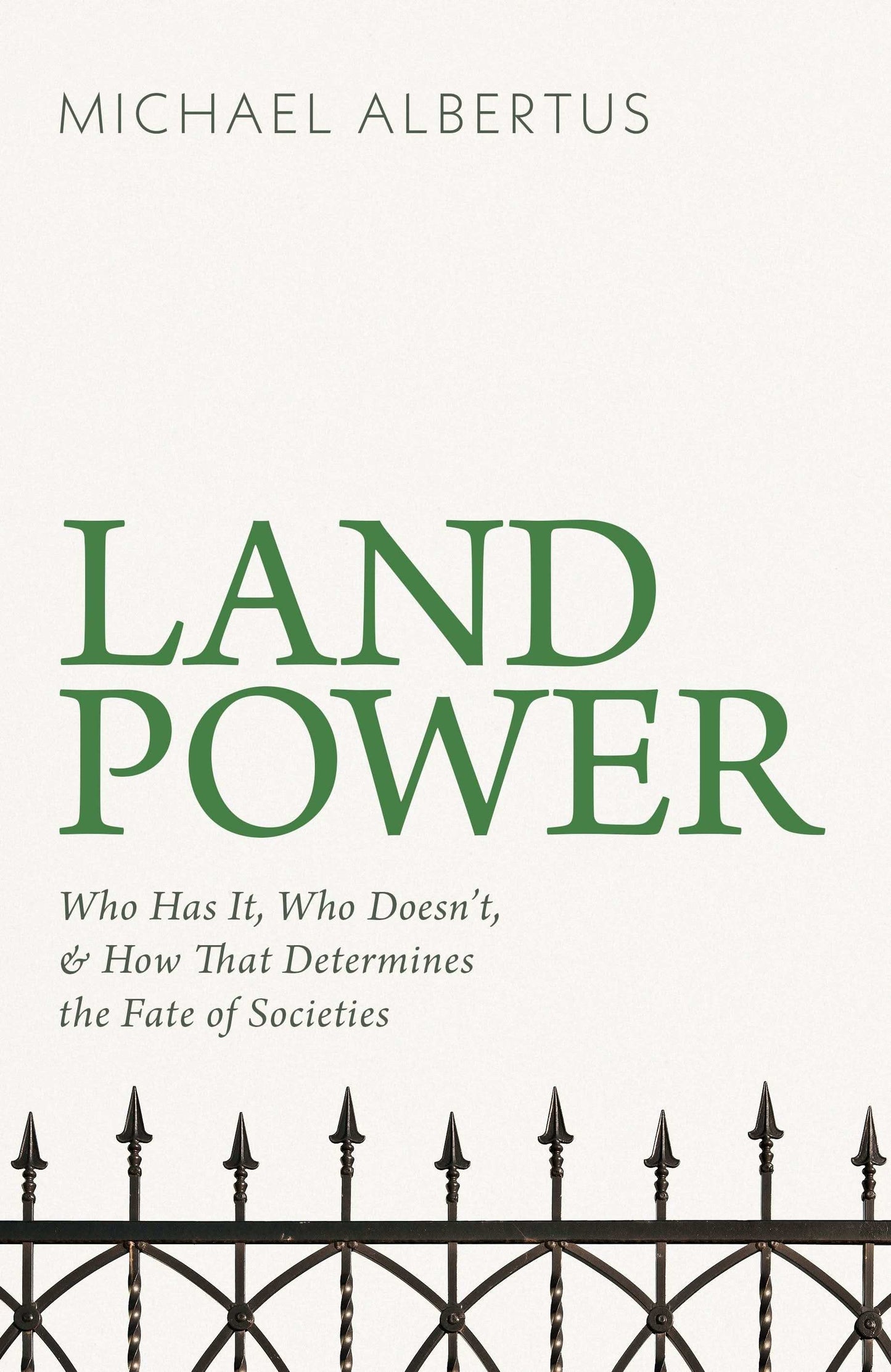 Land Power: Who Has It, Who Doesn't, and How That Determines
The Fate of Societies
