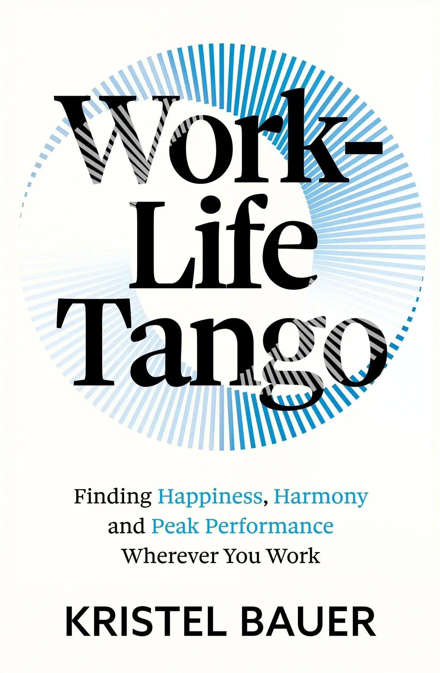 Work-Life Tango: Finding Happiness, Harmony and Peak Performance
Wherever You Work