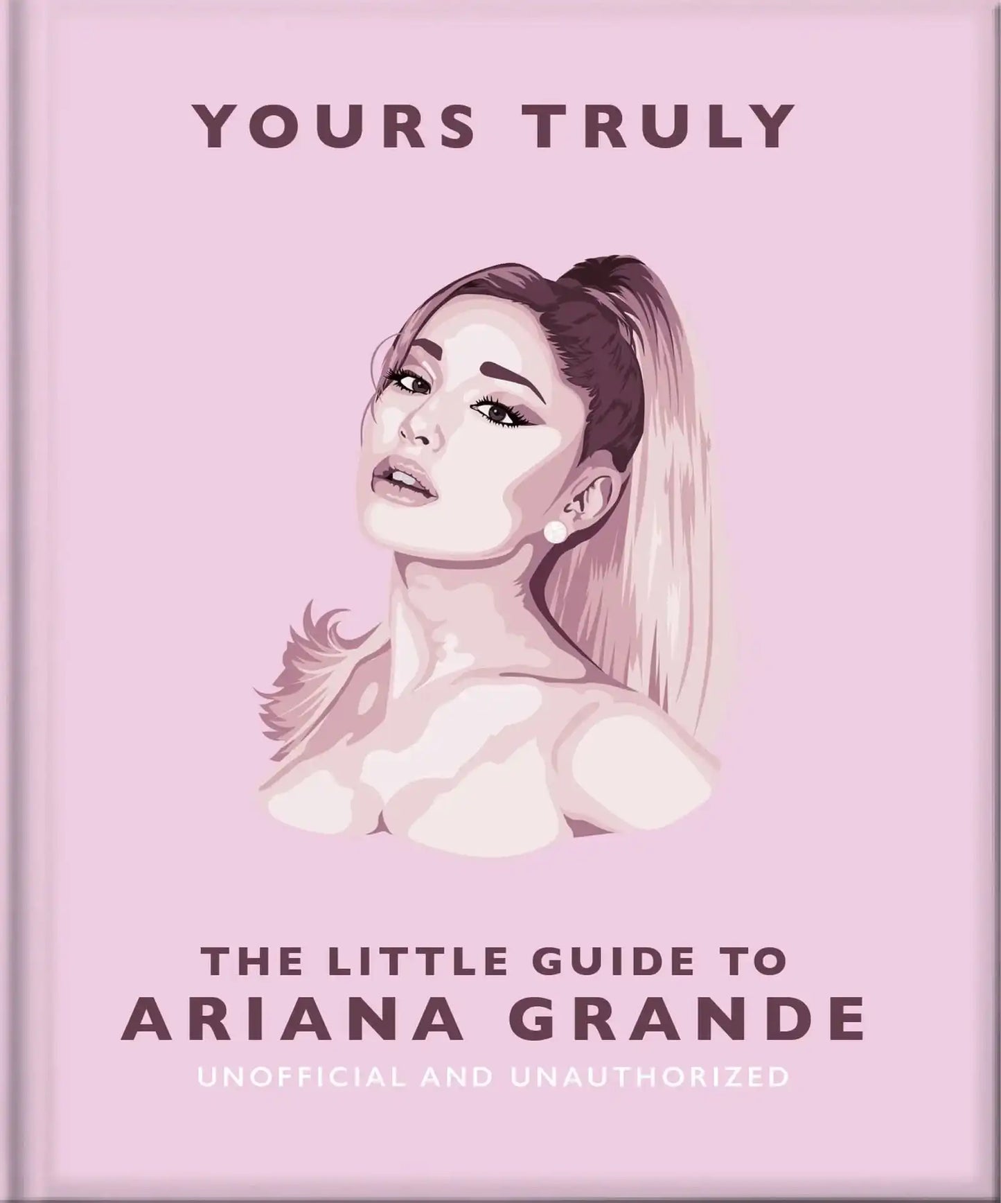 Yours Truly: the Little Guide to Ariana Grande