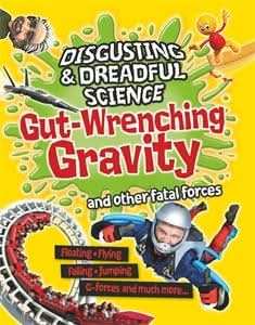Gut-wrenching Gravity and Other Fatal Forces
