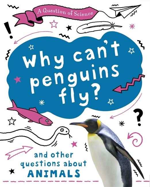 Why can't penguins fly? And other questions about animals