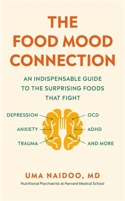 The Food-Mood Connection: An Indispensable Guide To The Surprising Foods That Fight Depression, Anxi