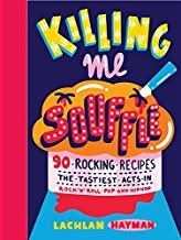 Killing Me Souffle : The Tastiest Acts in Rock 'n' Roll, Pop & Hip Hop