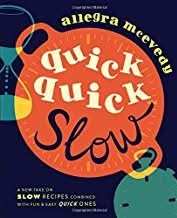 Quick, Quick Slow: Great Slow Recipes Matched With Super-fast Dishes