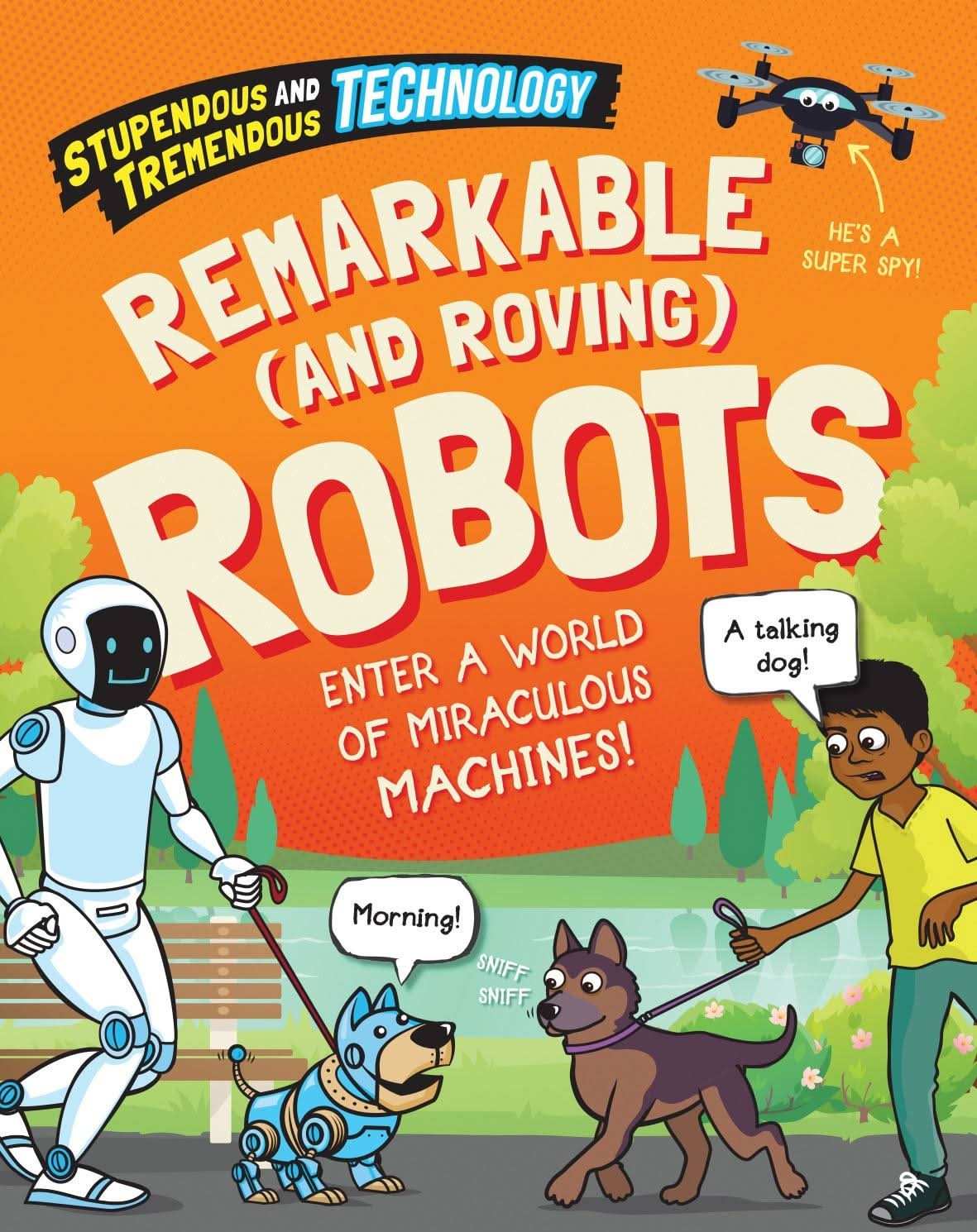 Stupendous And Tremendous Technology: Remarkable And Roving Robots